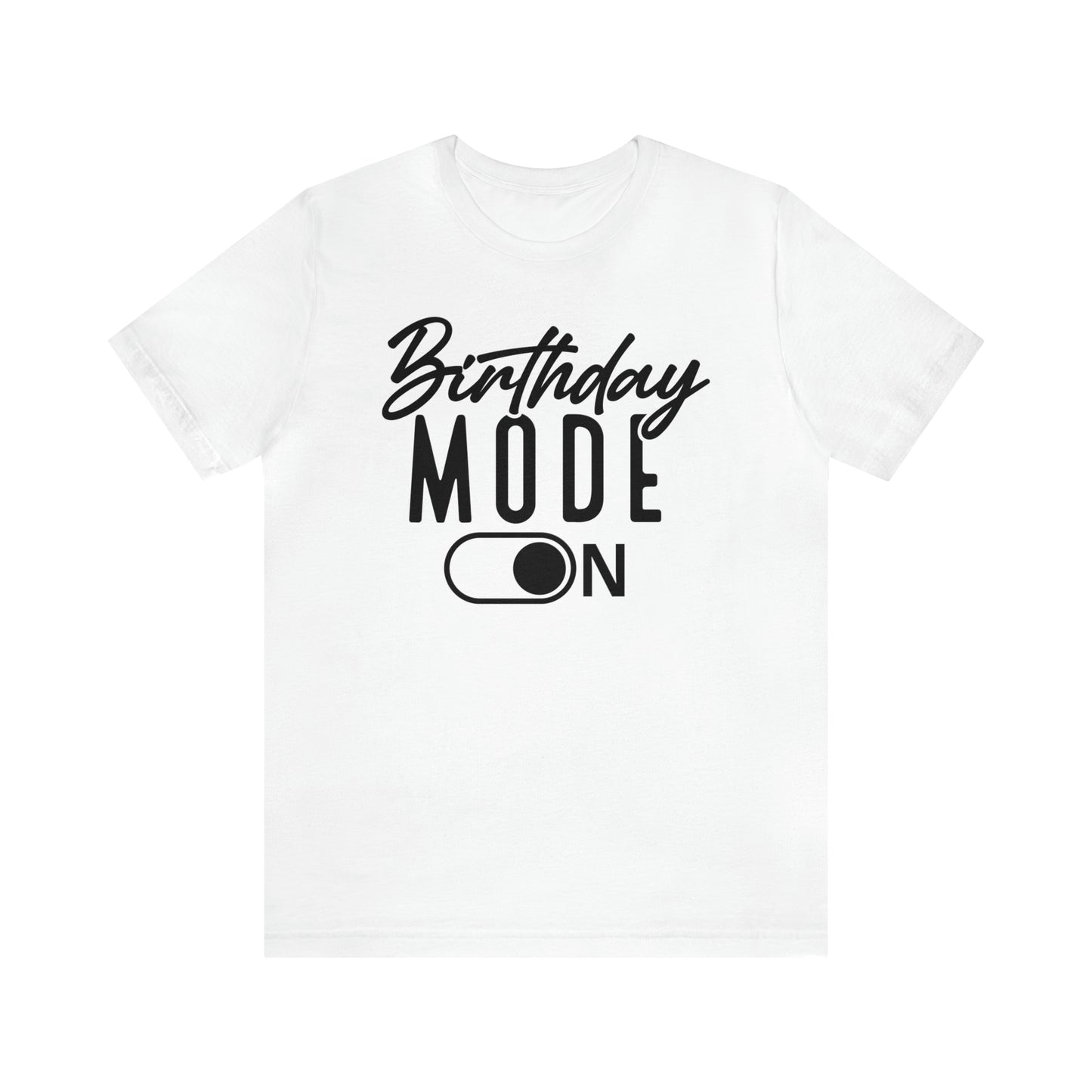 Birthday Mode On T-Shirt