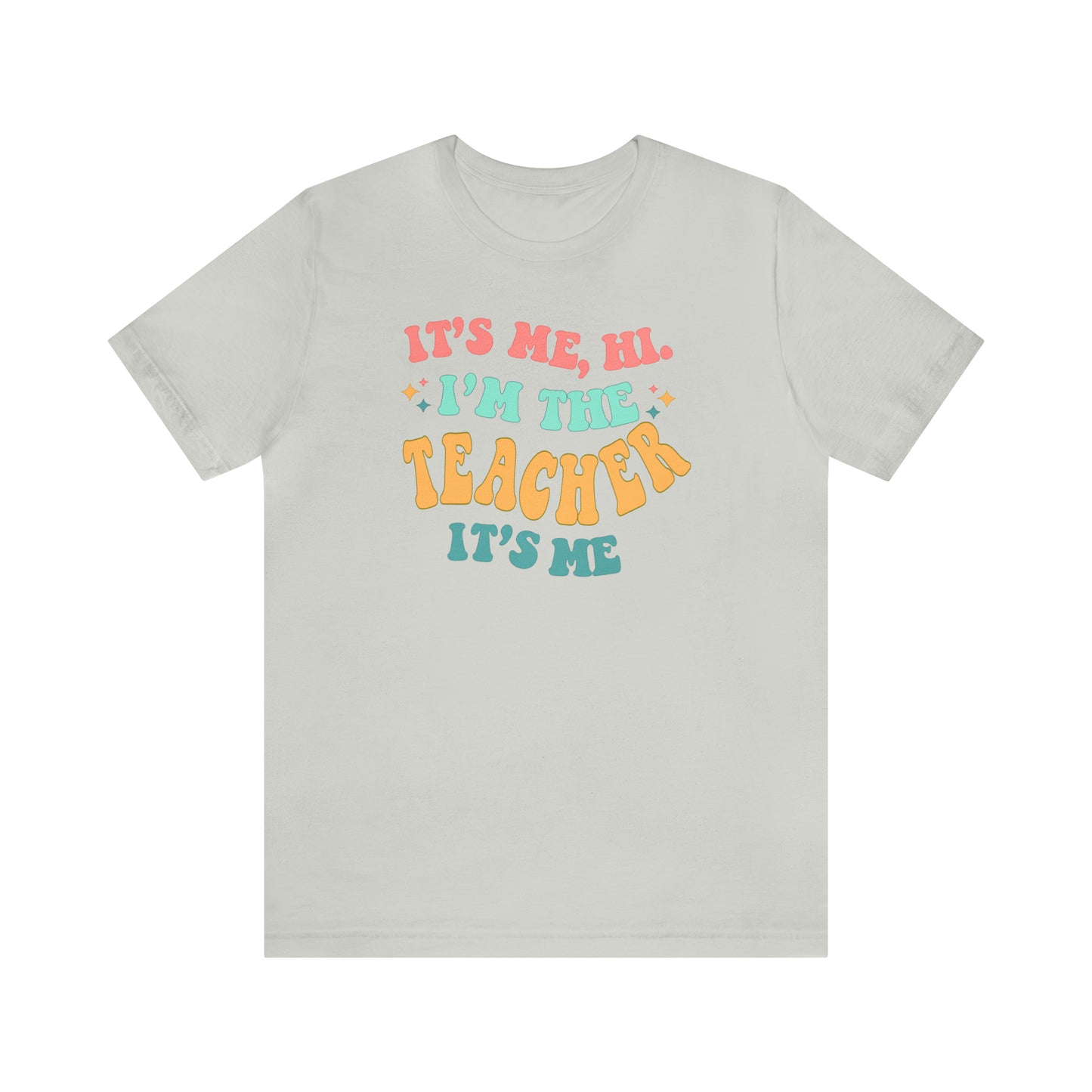 It's Me, Hi! I'm the Teacher, It's Me! Teacher Tee