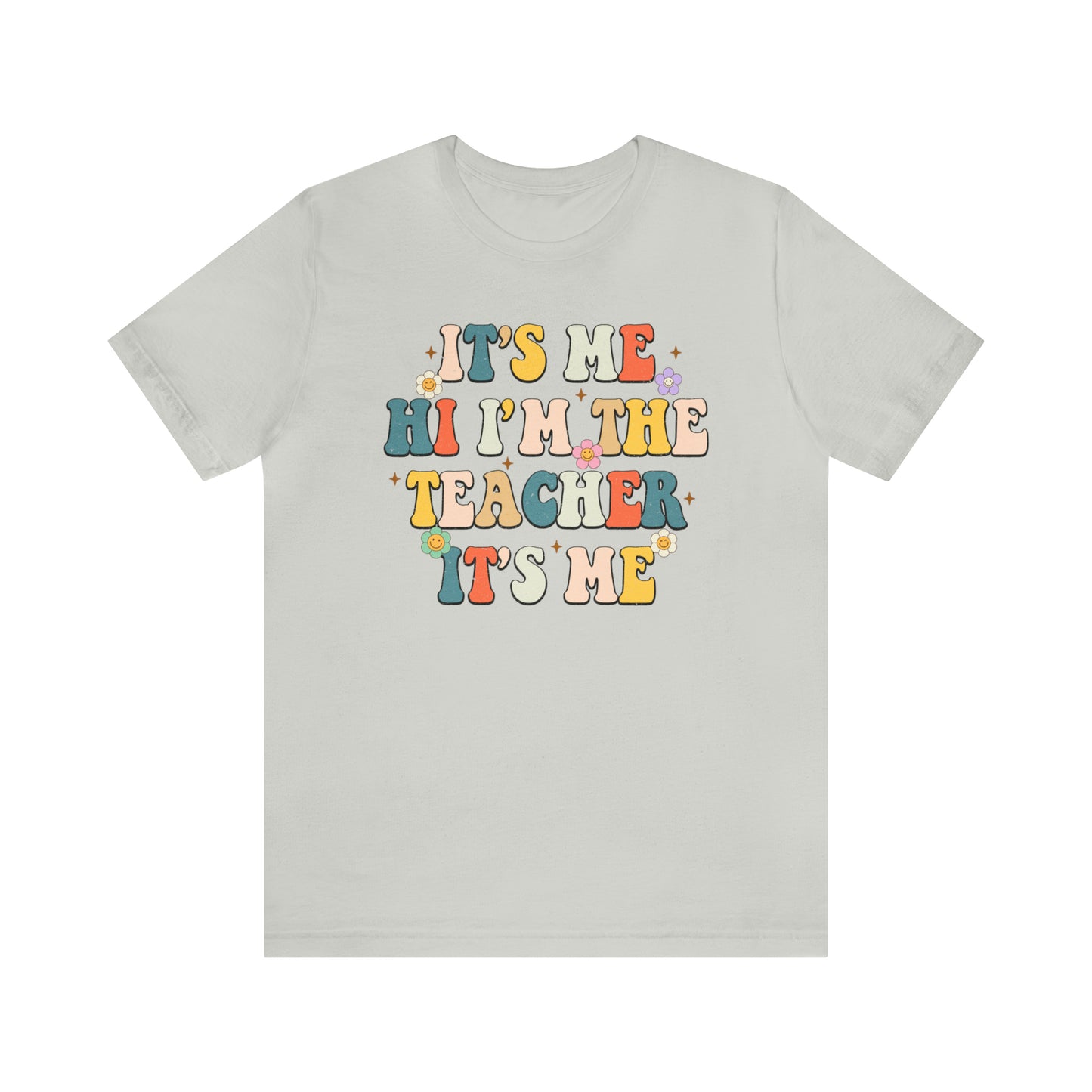 It's Me Hi I'm The Teacher It's Me Unisex Jersey Short Sleeve Tee