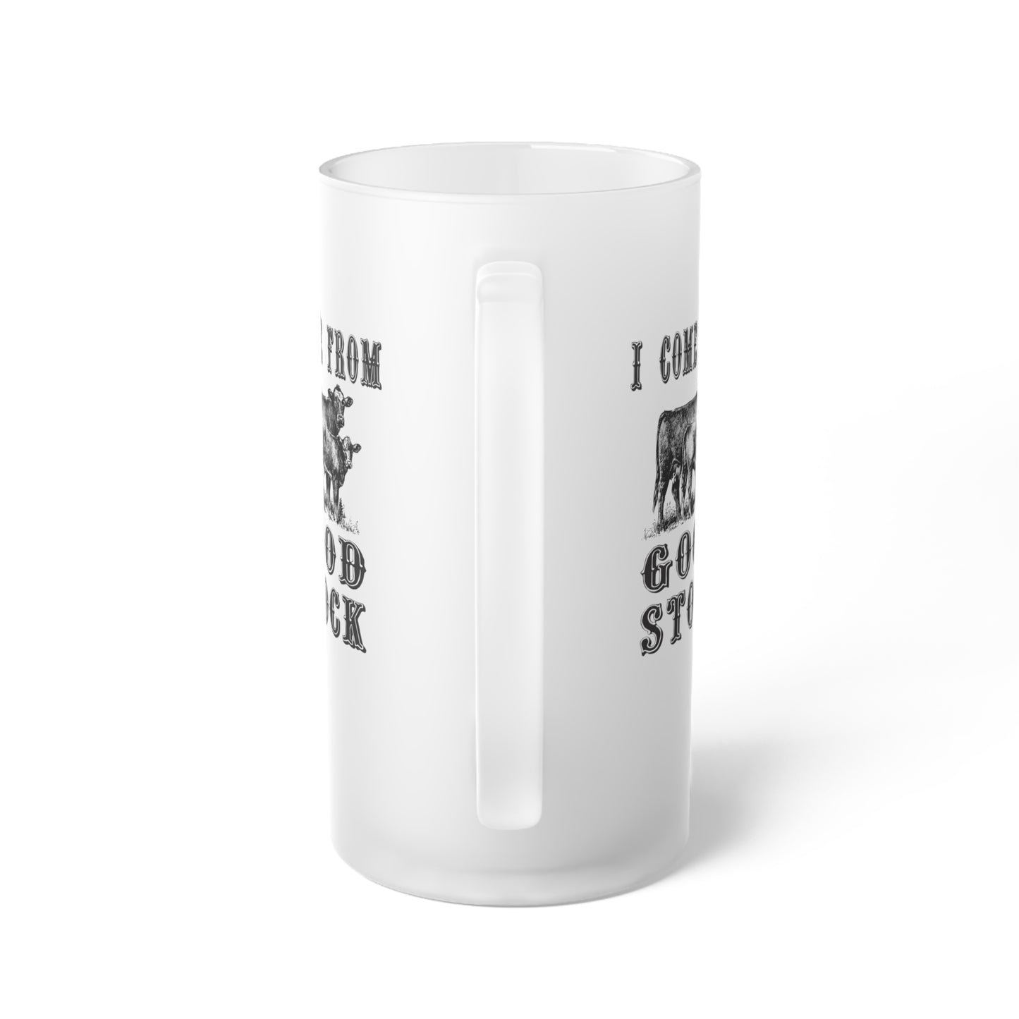 I Come From Good Stock Frosted Glass Beer Mug