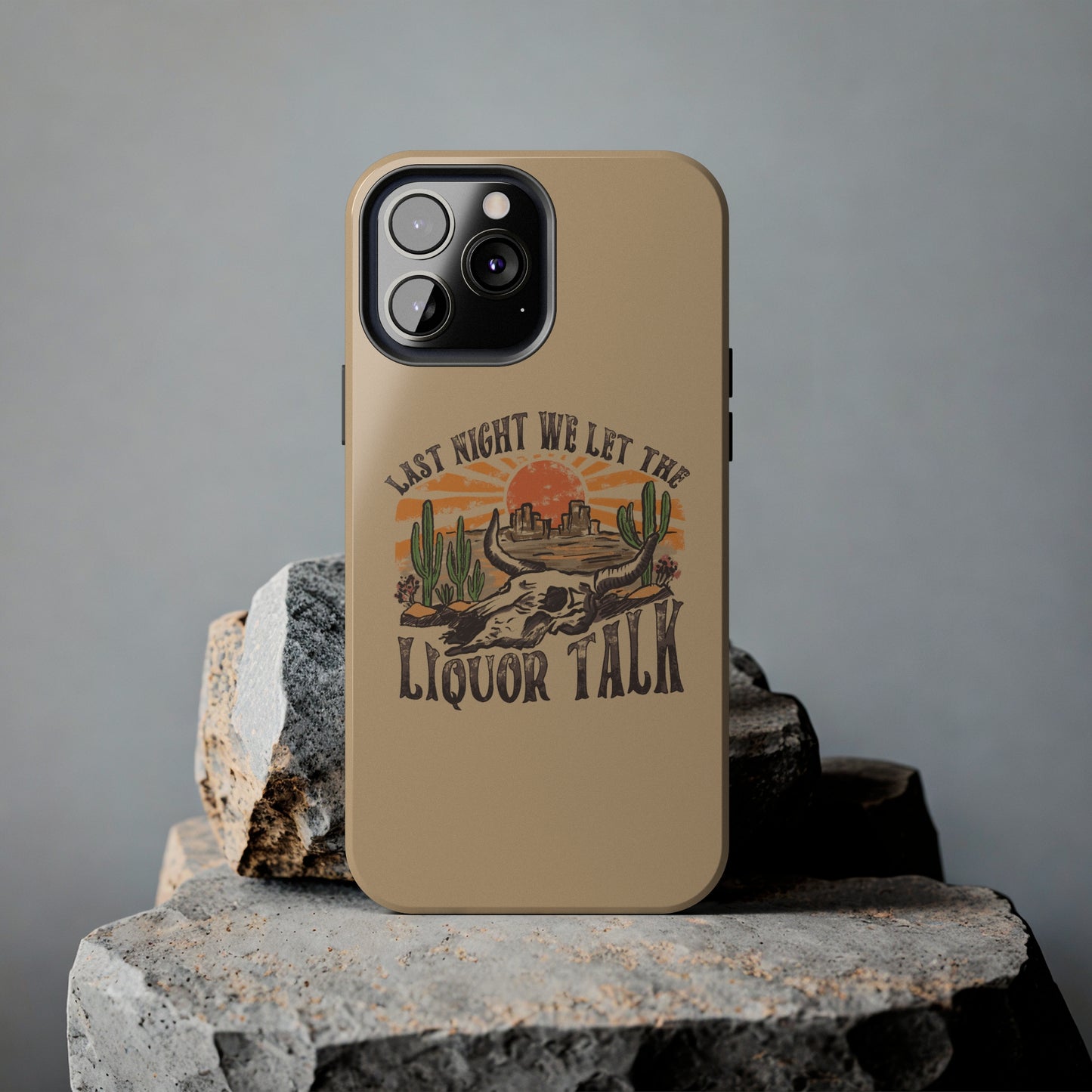 Last Night We Let the Liquor Talk Tough Phone Cases