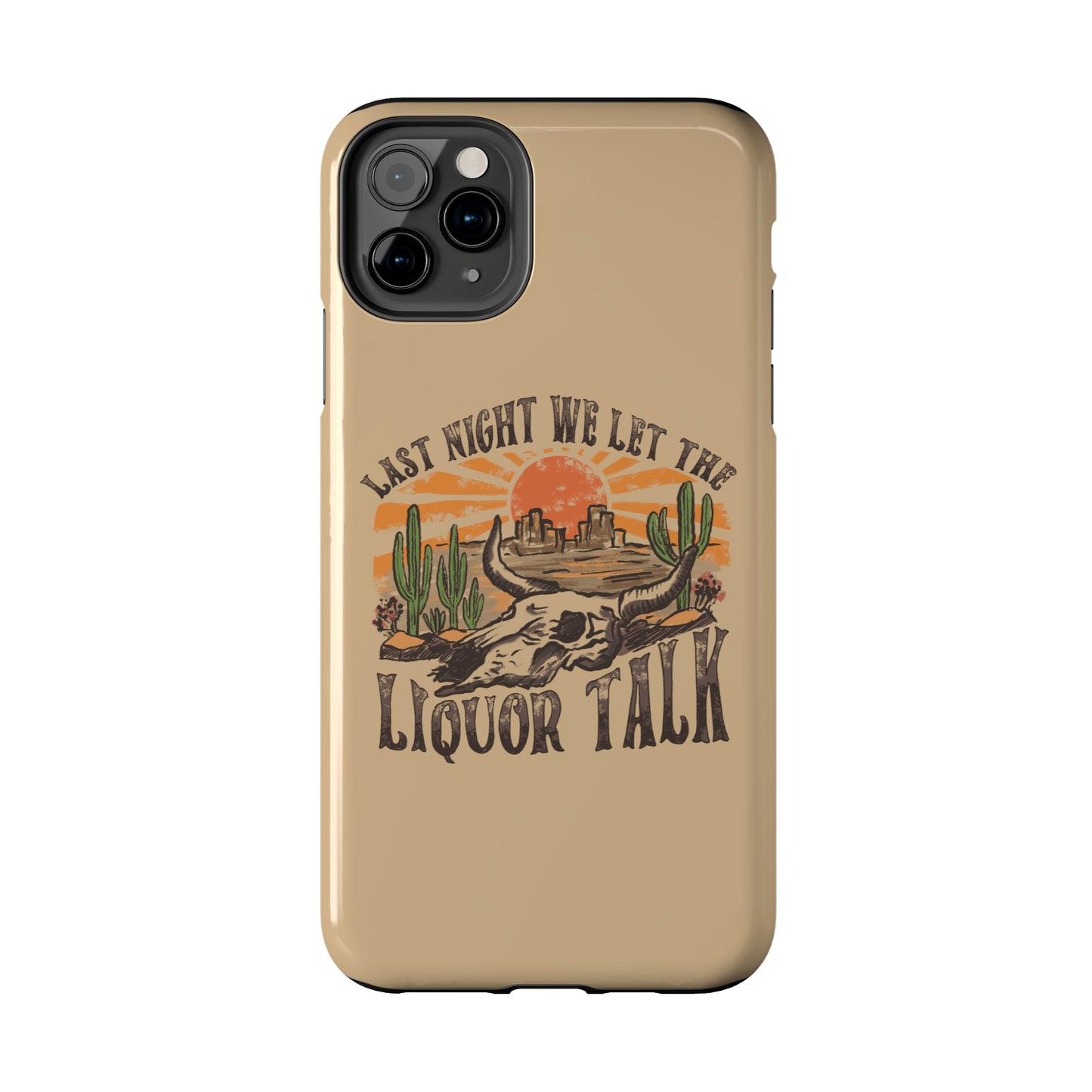 Last Night We Let the Liquor Talk Tough Phone Cases