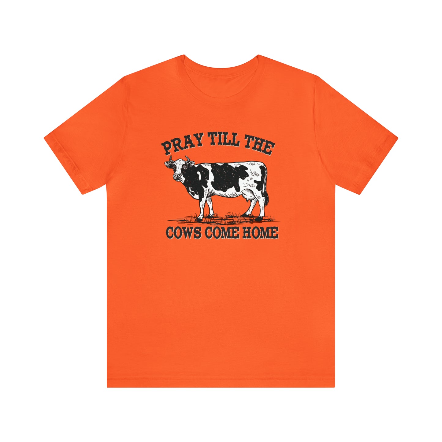 Pray 'til the Cows Come Home Unisex Jersey Short Sleeve Tee