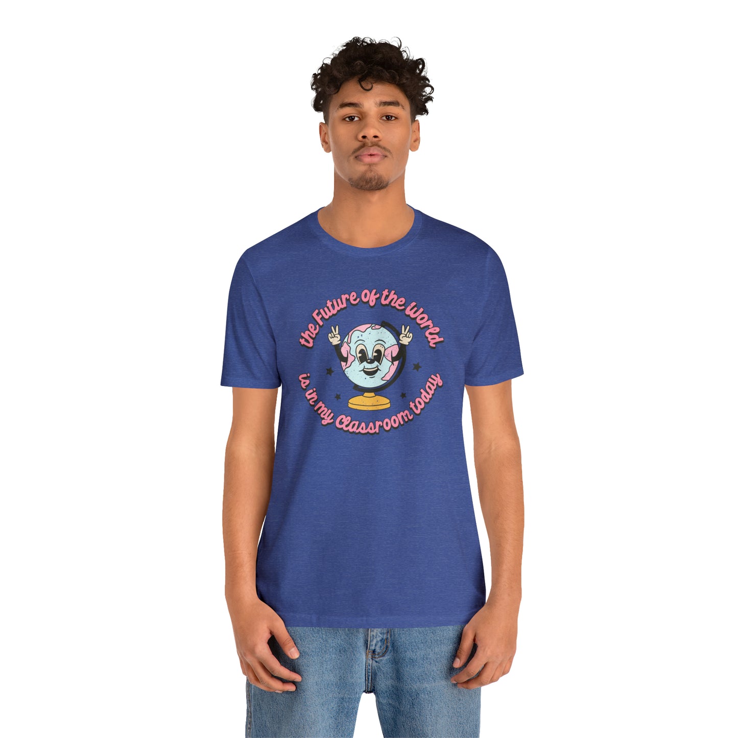 "The Future of the World is In my Classroom Today" Unisex Jersey Short Sleeve Tee