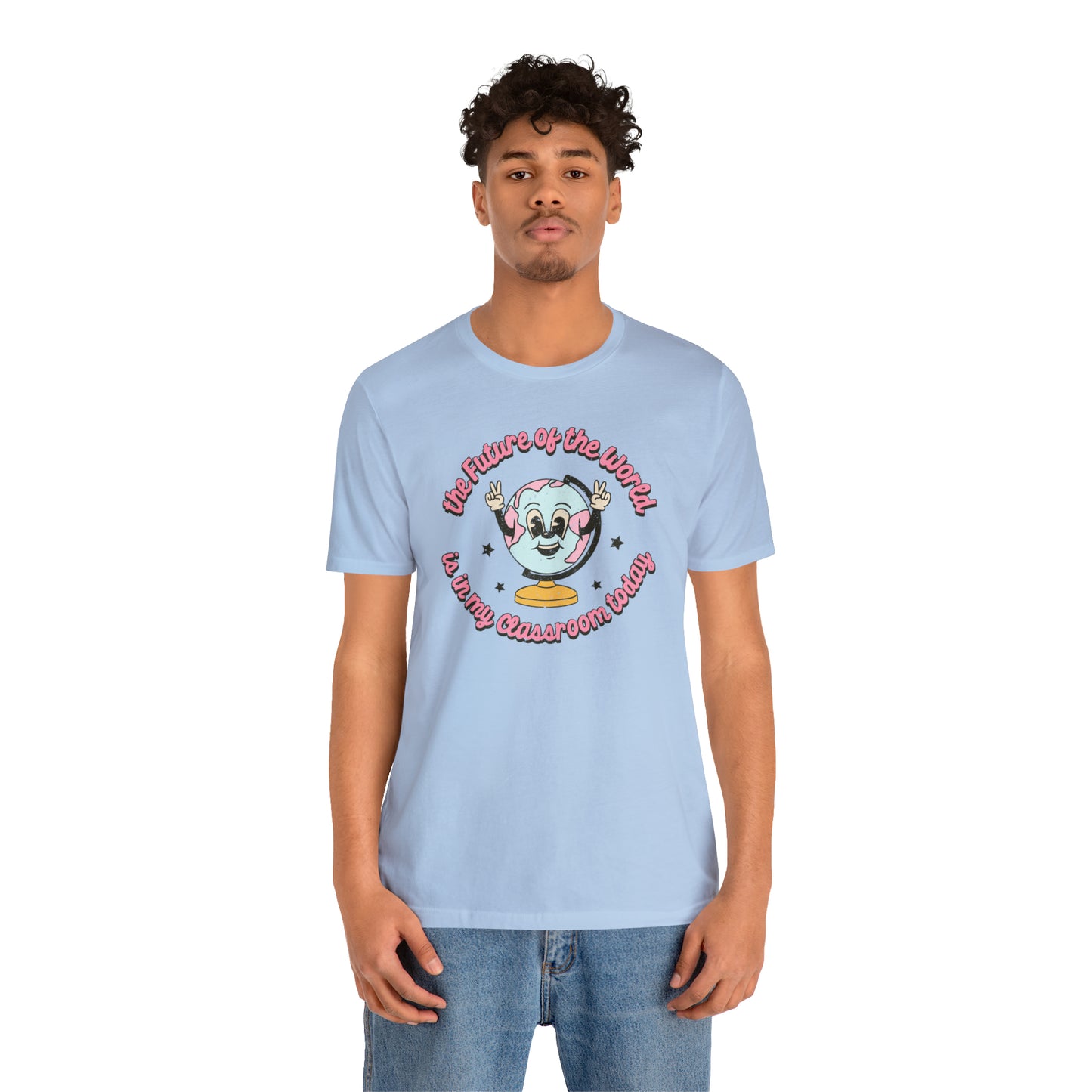 "The Future of the World is In my Classroom Today" Unisex Jersey Short Sleeve Tee