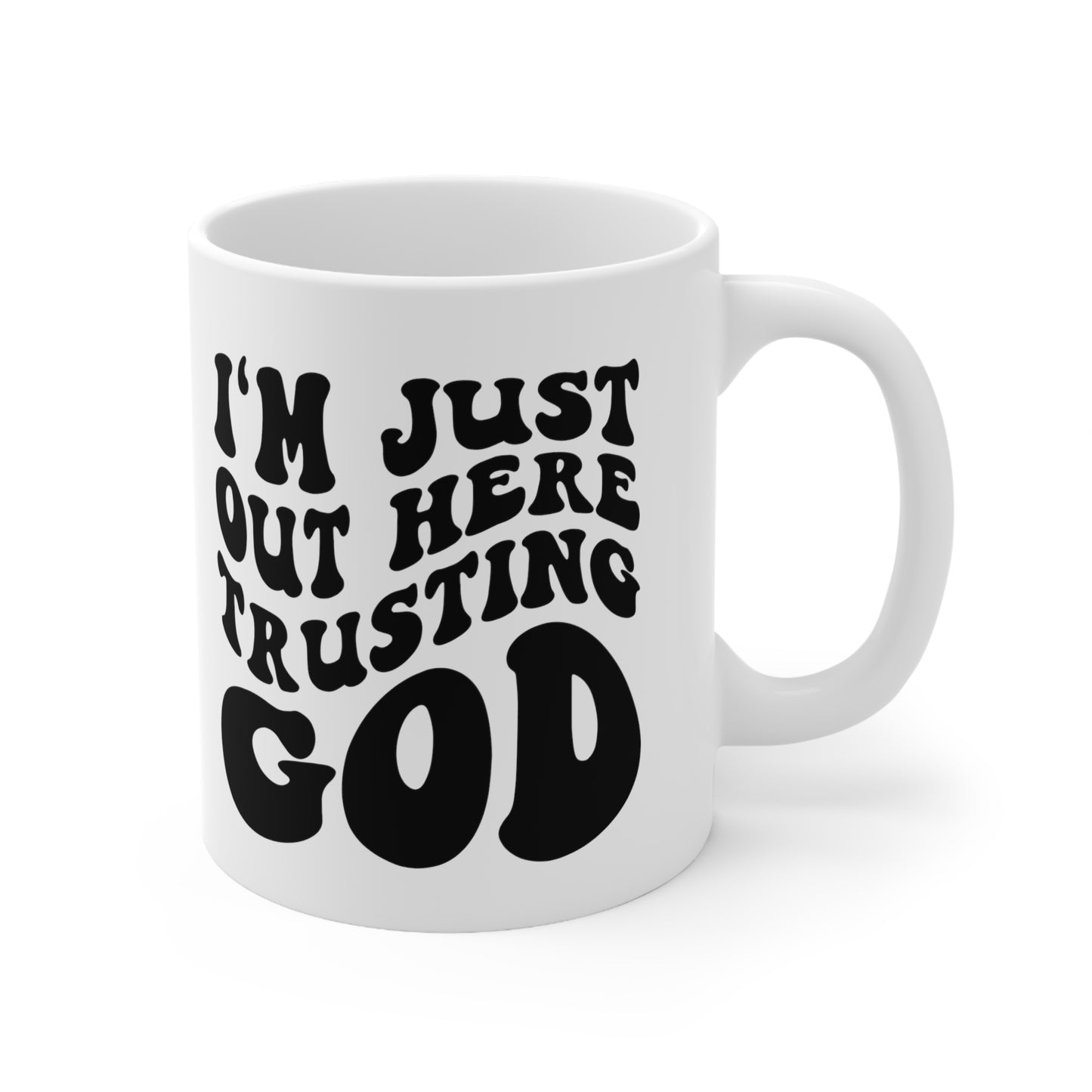 I'm Just Out Here Trusting God Christian Ceramic Mug 11oz
