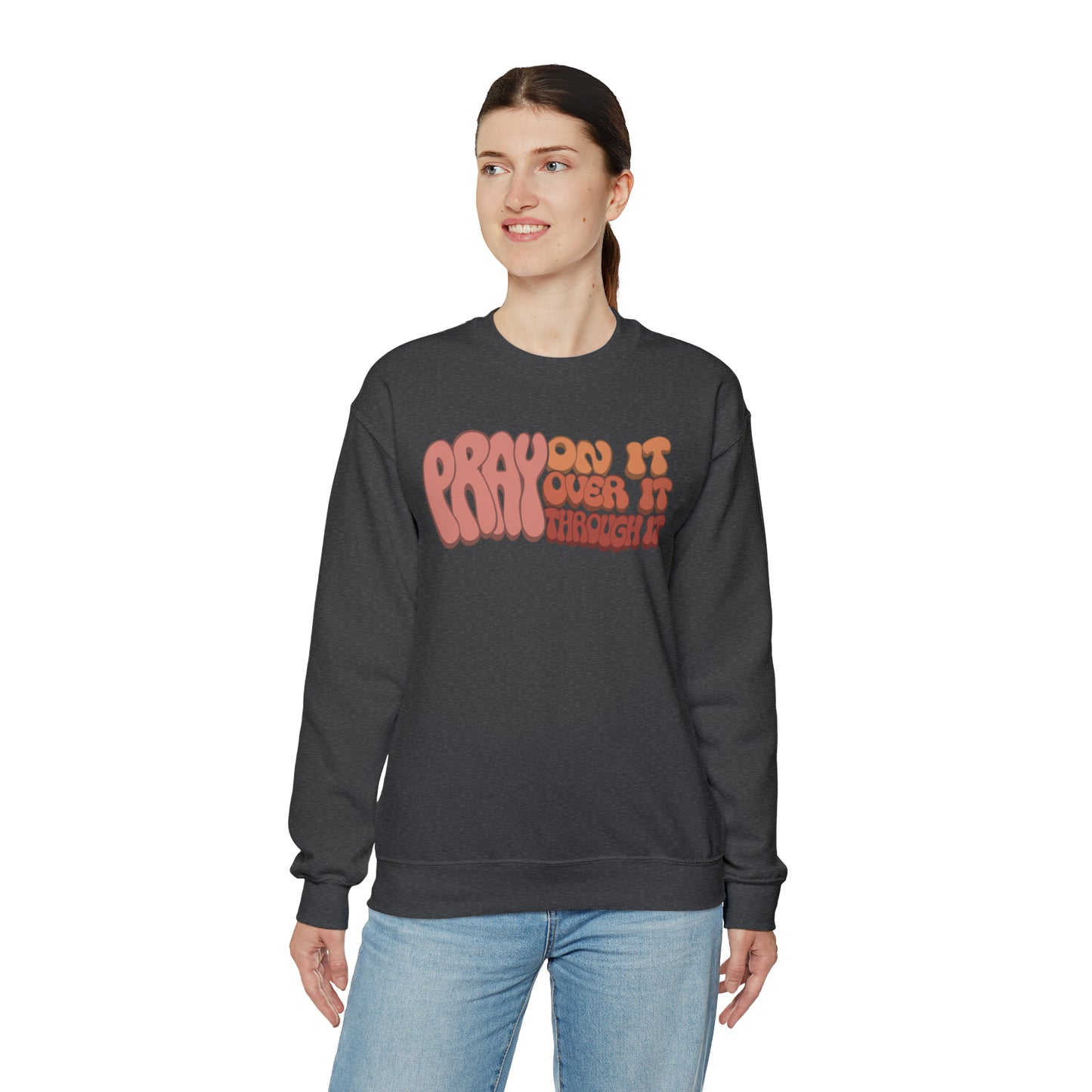 "Pray On It, Over It, Through It" Heavyweight Crewneck Sweatshirt