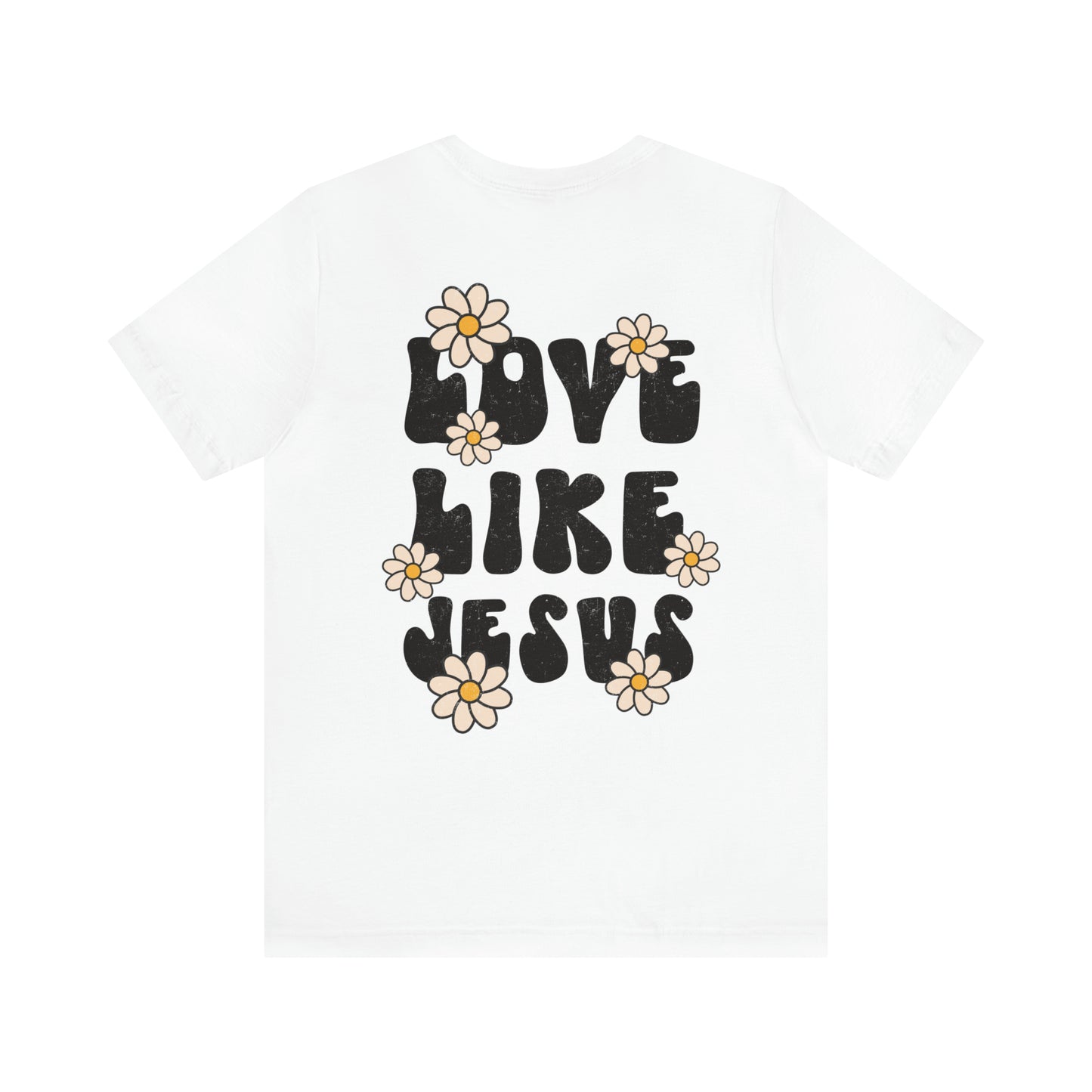 Distressed Daisy Love Like Jesus - Front and Back Design - T-Shirt