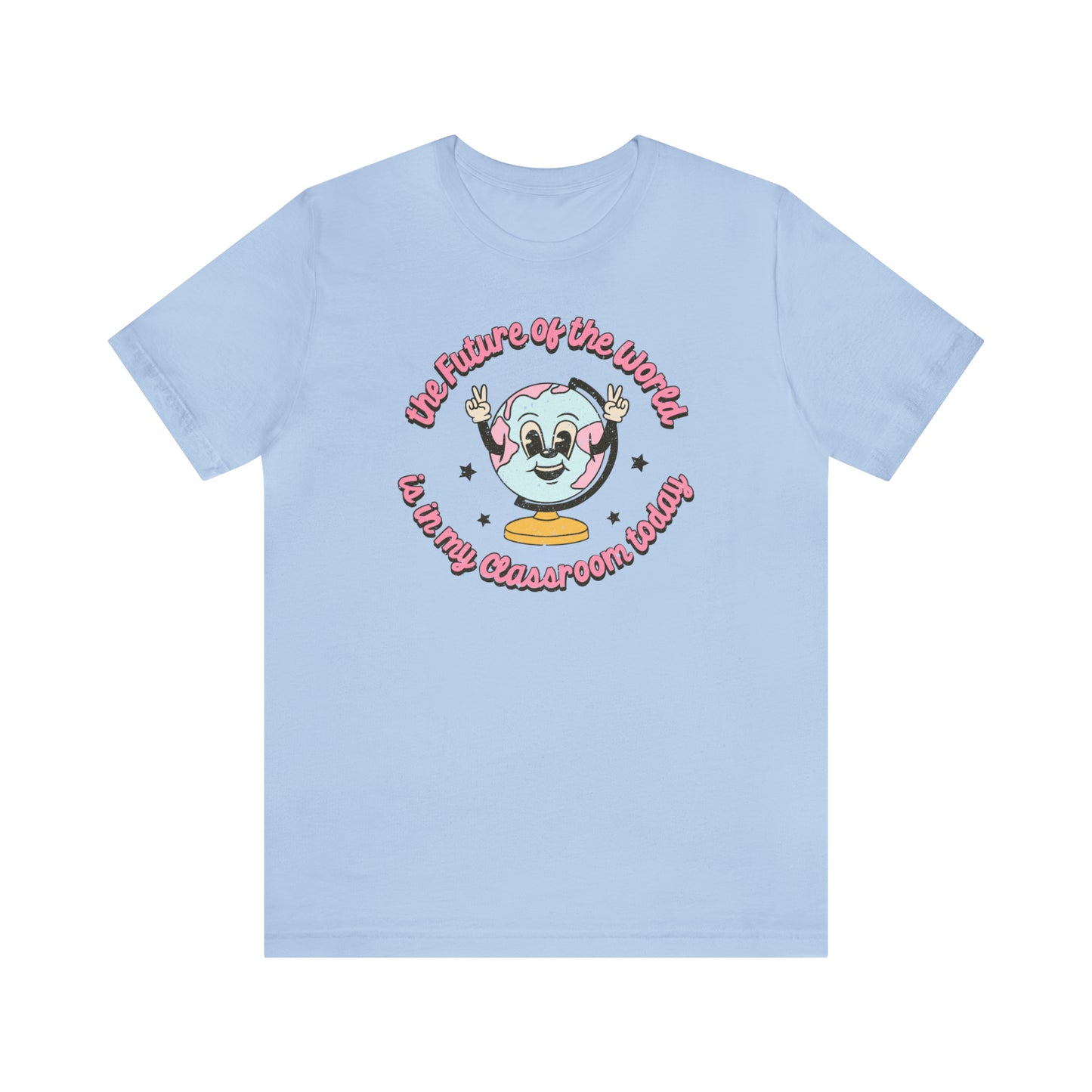 "The Future of the World is In my Classroom Today" Unisex Jersey Short Sleeve Tee