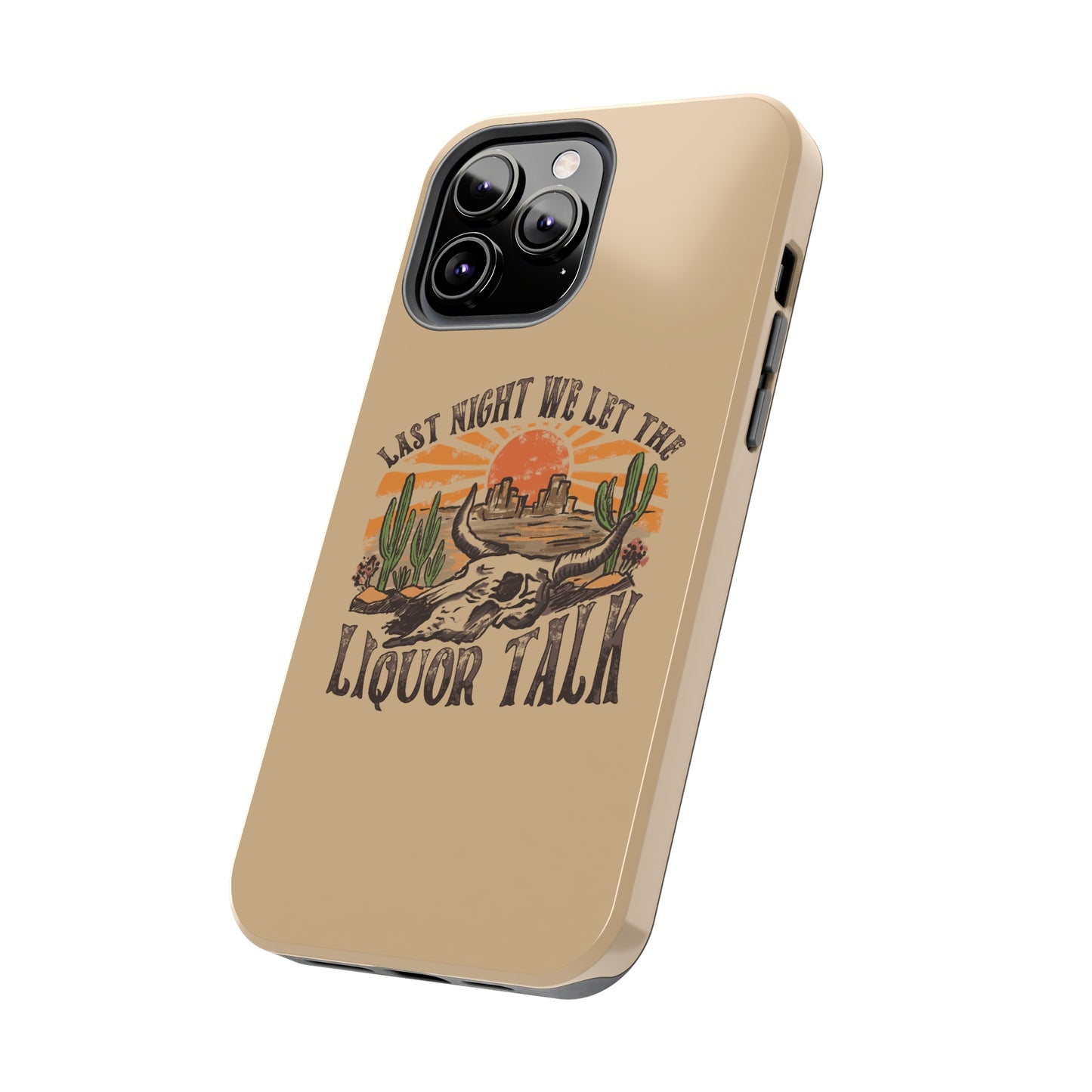 Last Night We Let the Liquor Talk Tough Phone Cases
