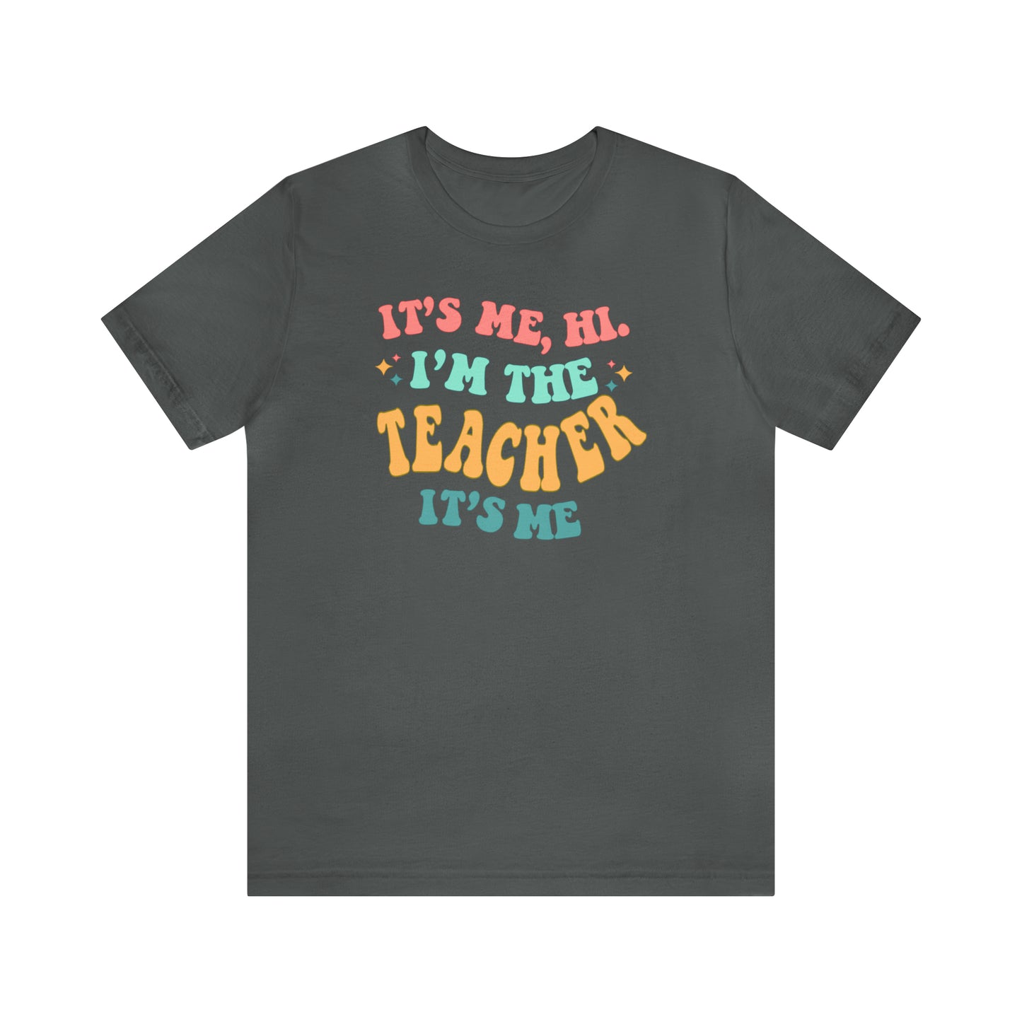 It's Me, Hi! I'm the Teacher, It's Me! Teacher Tee