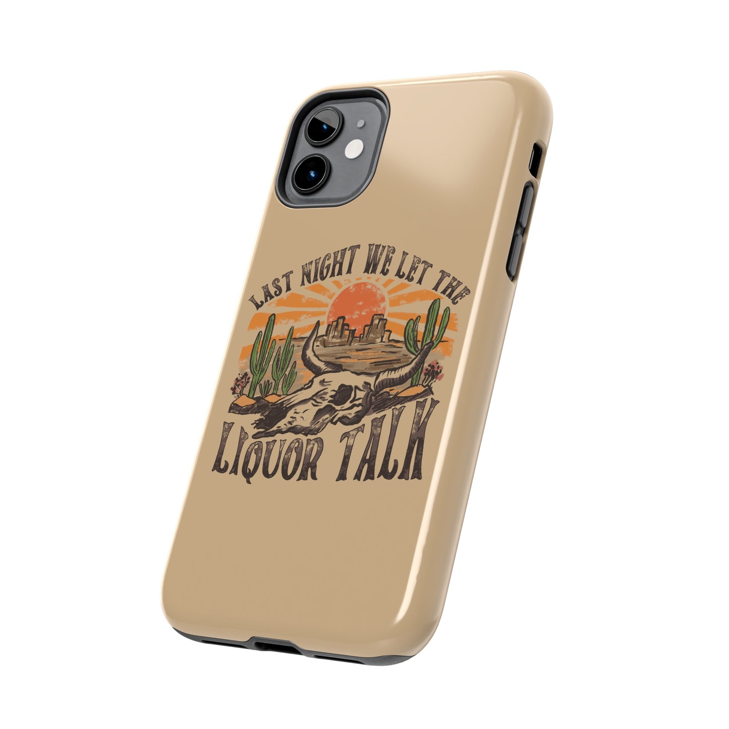 Last Night We Let the Liquor Talk Tough Phone Cases