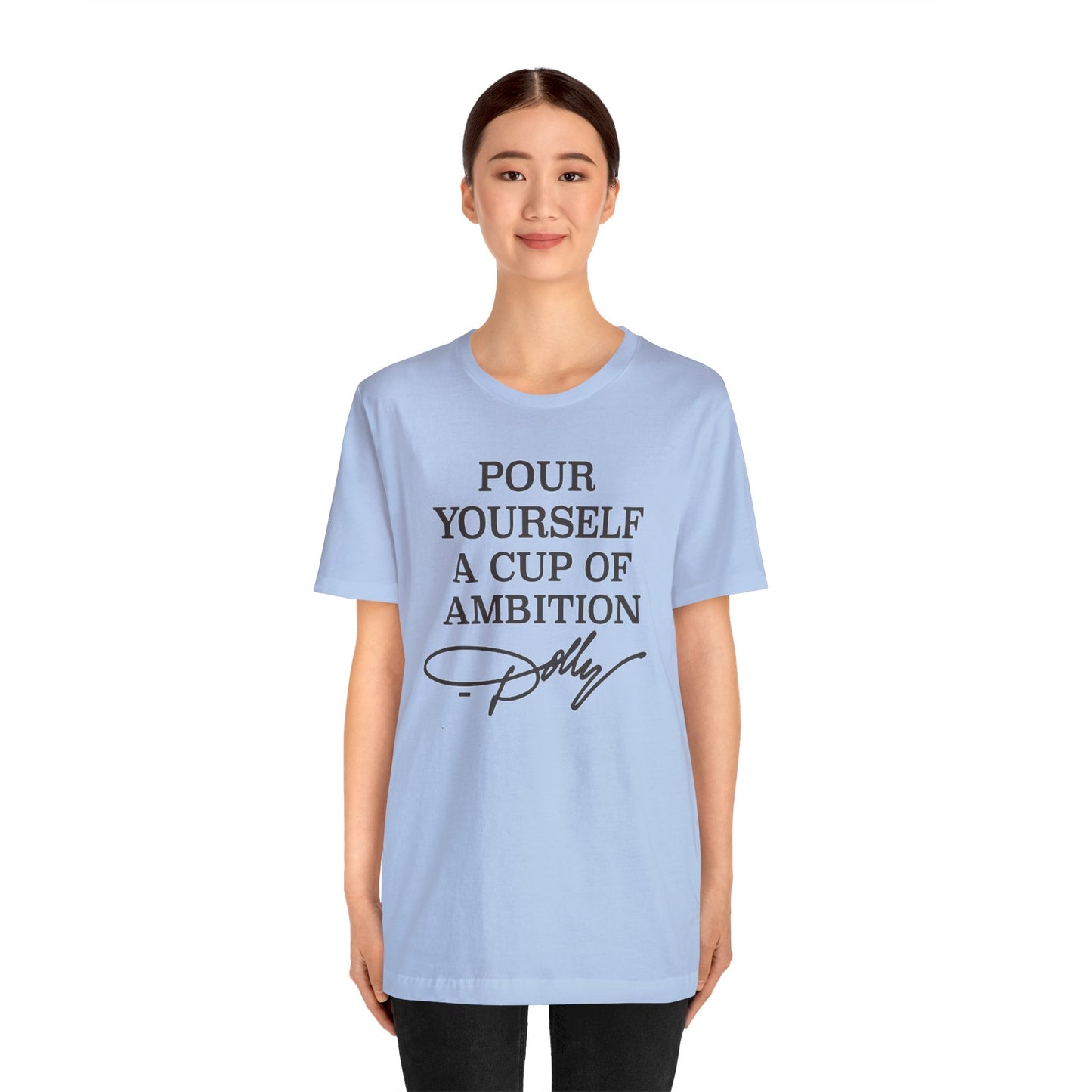 Dolly Pour Yourself A Cup of Ambition Bella Jersey Short Sleeve Tee (Unisex)