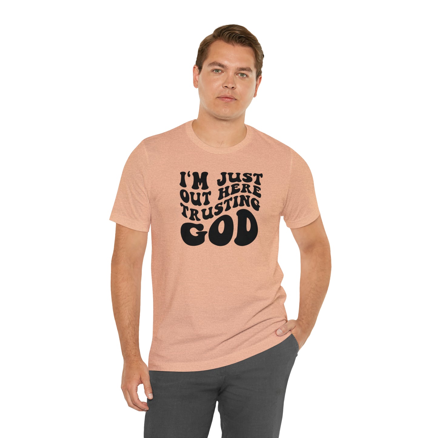 I'm Just Out Here Trusting God T-Shirt