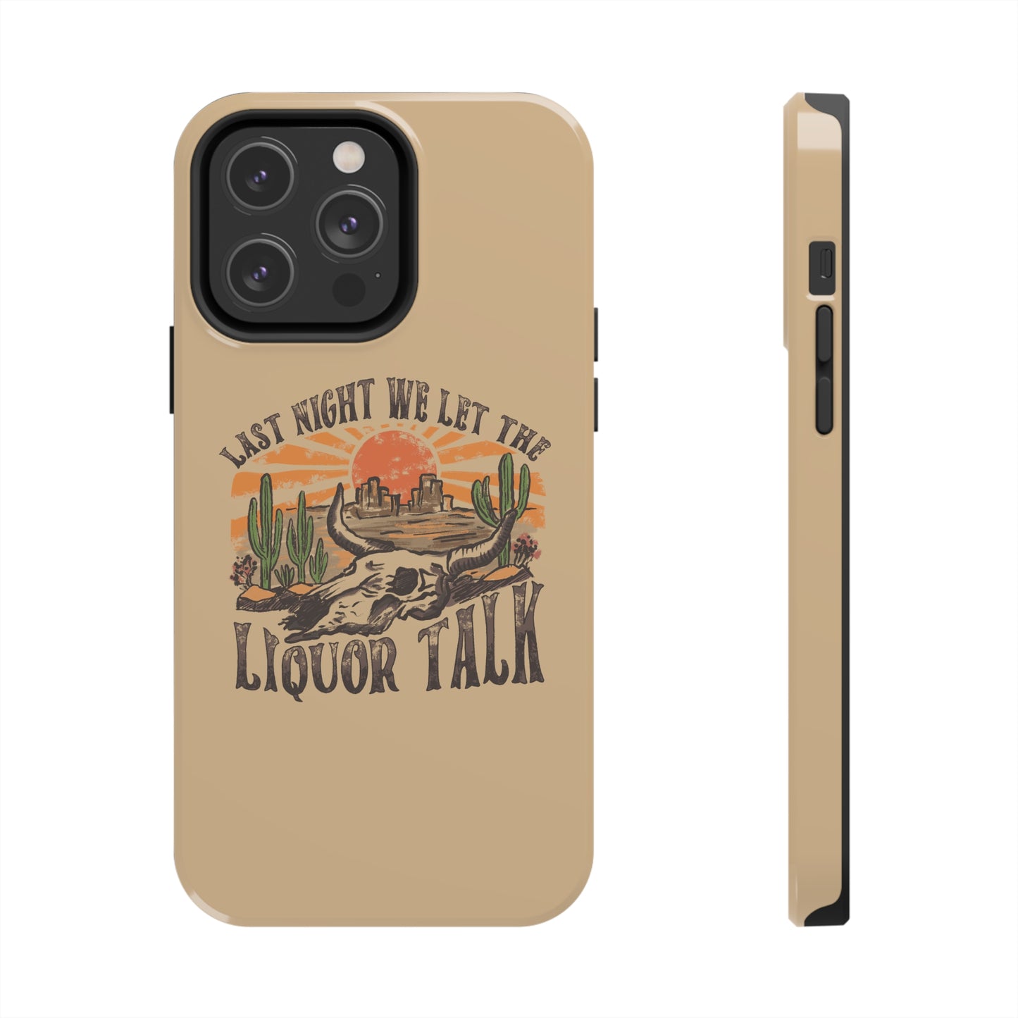 Last Night We Let the Liquor Talk Tough Phone Cases