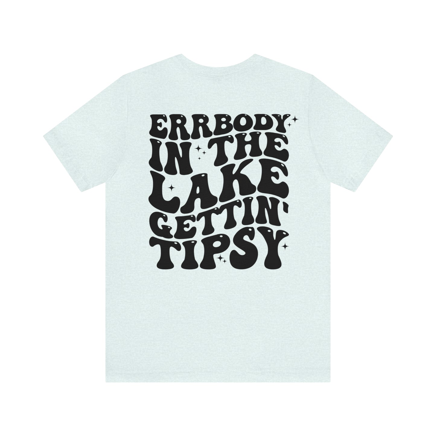 "Errbody in the Lake Gettin' Tipsy" (Front and Back Design) Unisex Jersey Short Sleeve Tee