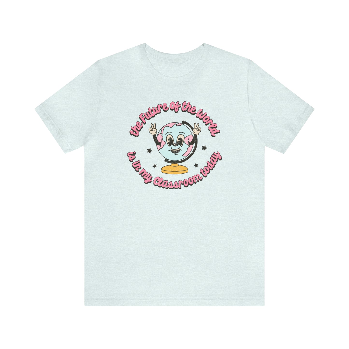 "The Future of the World is In my Classroom Today" Unisex Jersey Short Sleeve Tee