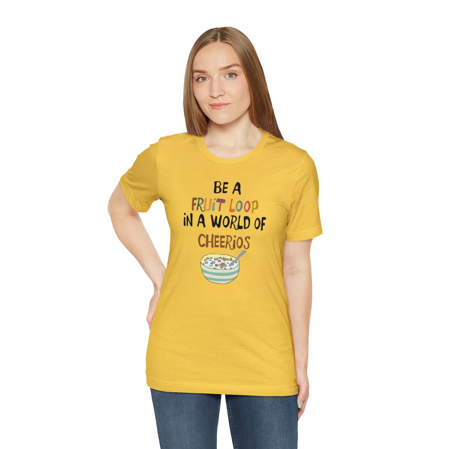 "Be a Fruit Loop in a World of Cheerios" - Bella Jersey Short Sleeve Tee (Unisex)