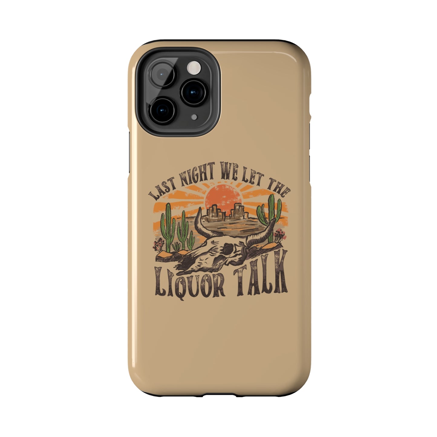Last Night We Let the Liquor Talk Tough Phone Cases