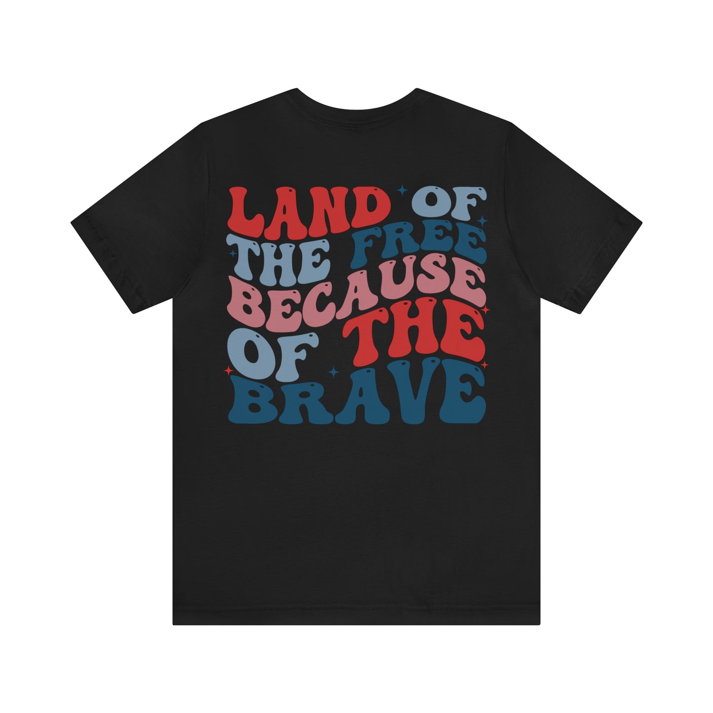 "Land of the Free Because of the Brave" Unisex Jersey Short Sleeve Tee (Front and Back Design)