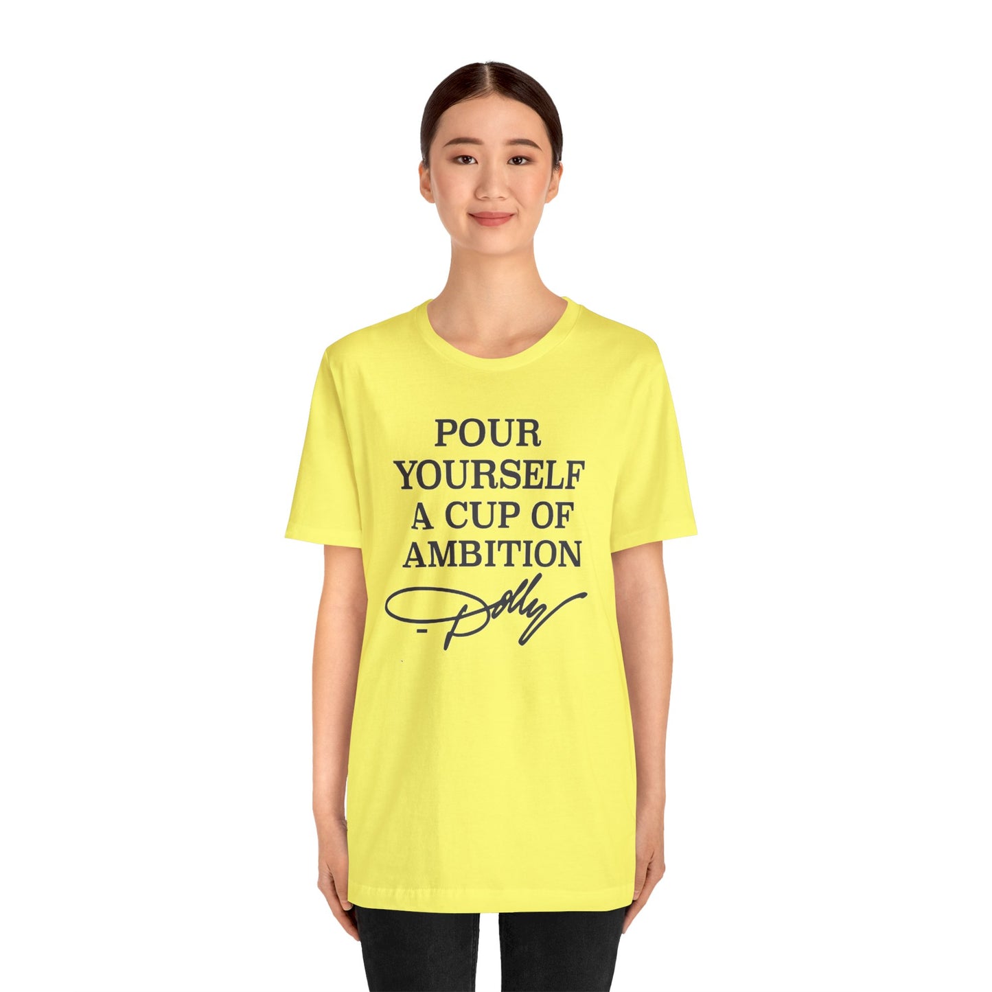 Dolly Pour Yourself A Cup of Ambition Bella Jersey Short Sleeve Tee (Unisex)