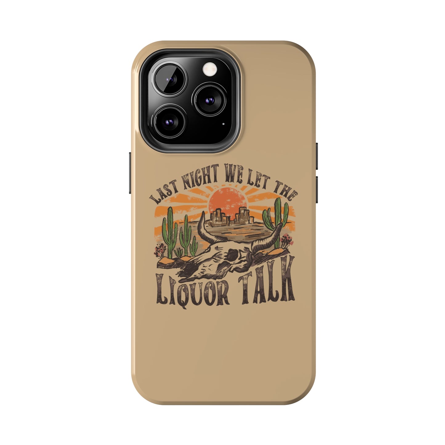 Last Night We Let the Liquor Talk Tough Phone Cases