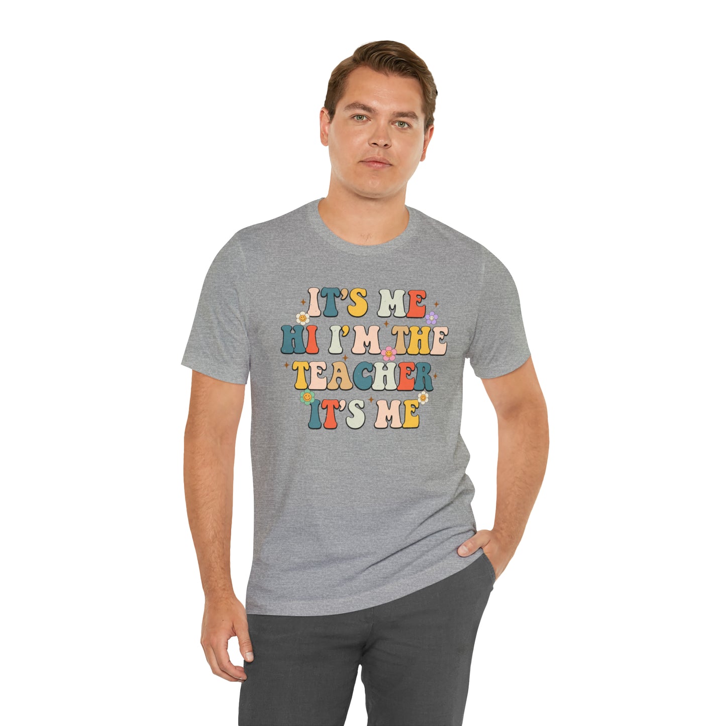 It's Me Hi I'm The Teacher It's Me Unisex Jersey Short Sleeve Tee