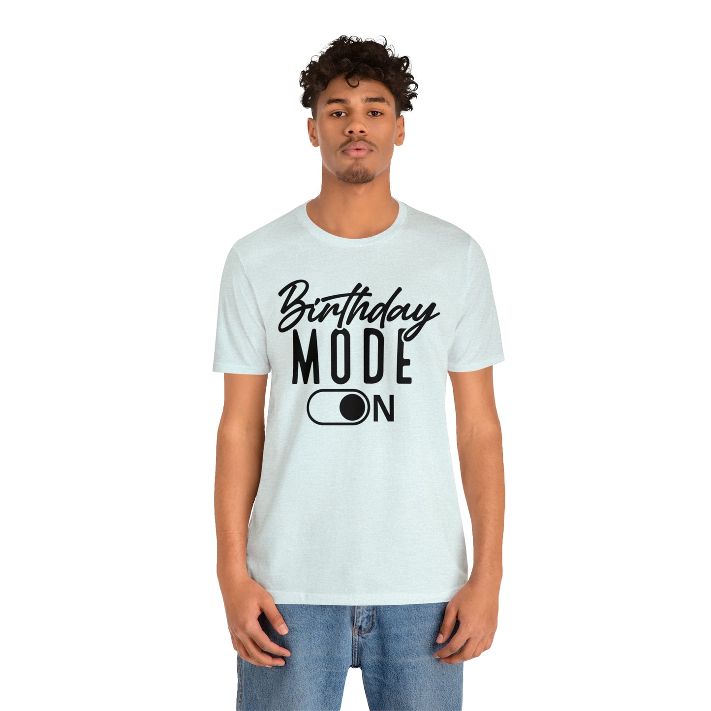 Birthday Mode On T-Shirt