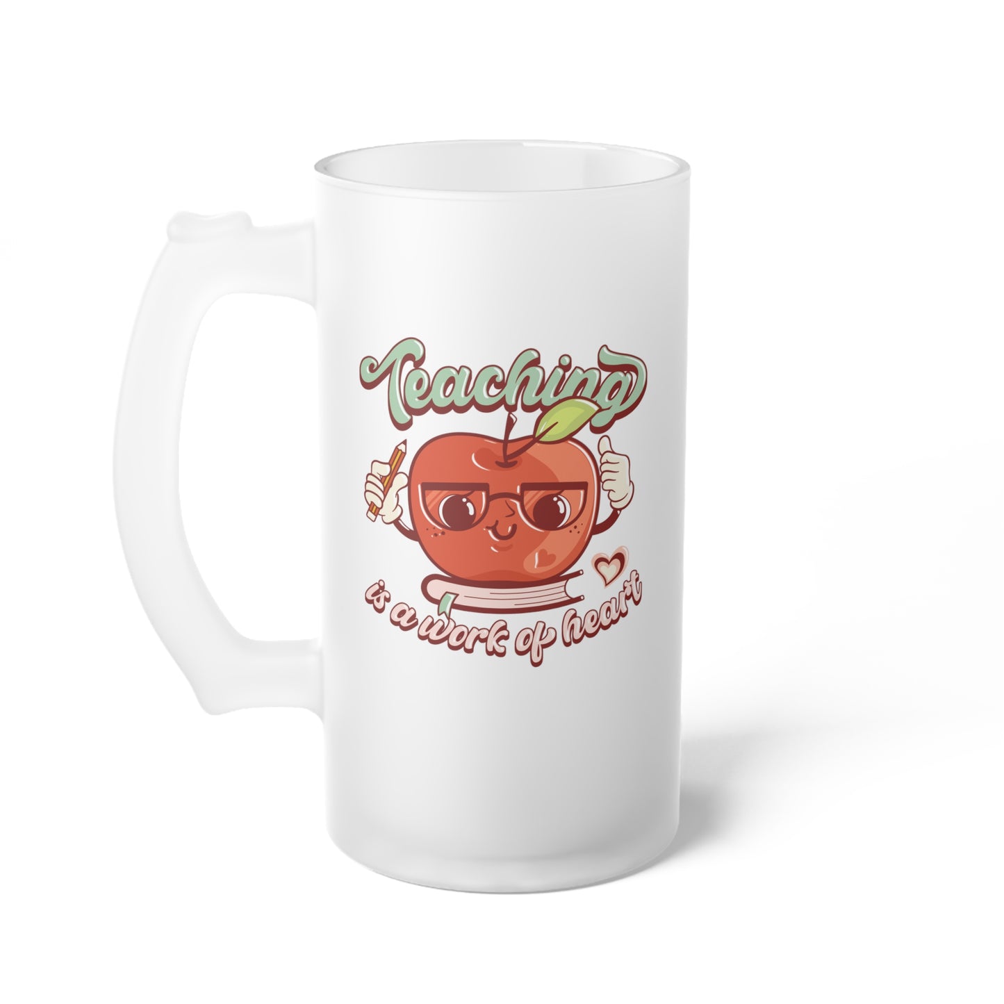 Teaching is a Work of Heart Frosted Glass Beer Mug