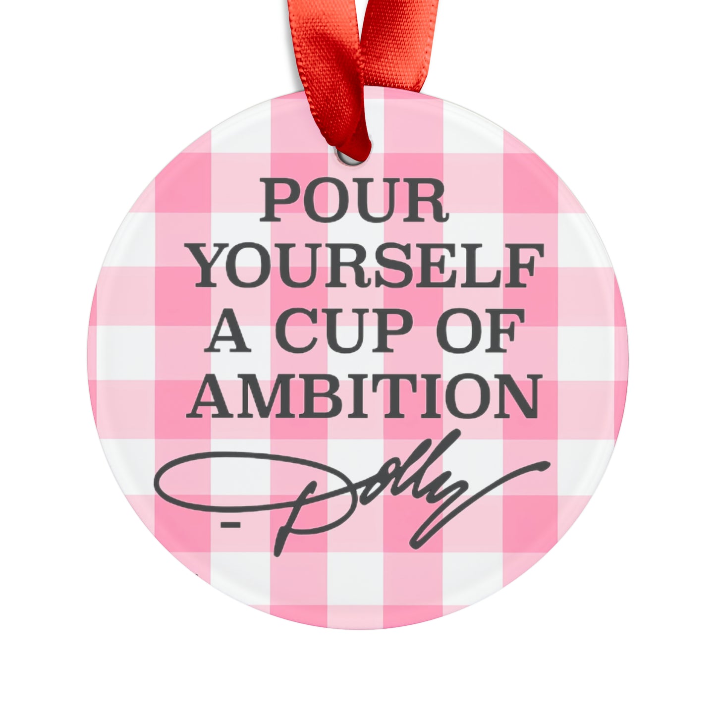 Dolly Pour Yourself a Cup of Ambition Ornament with Ribbon