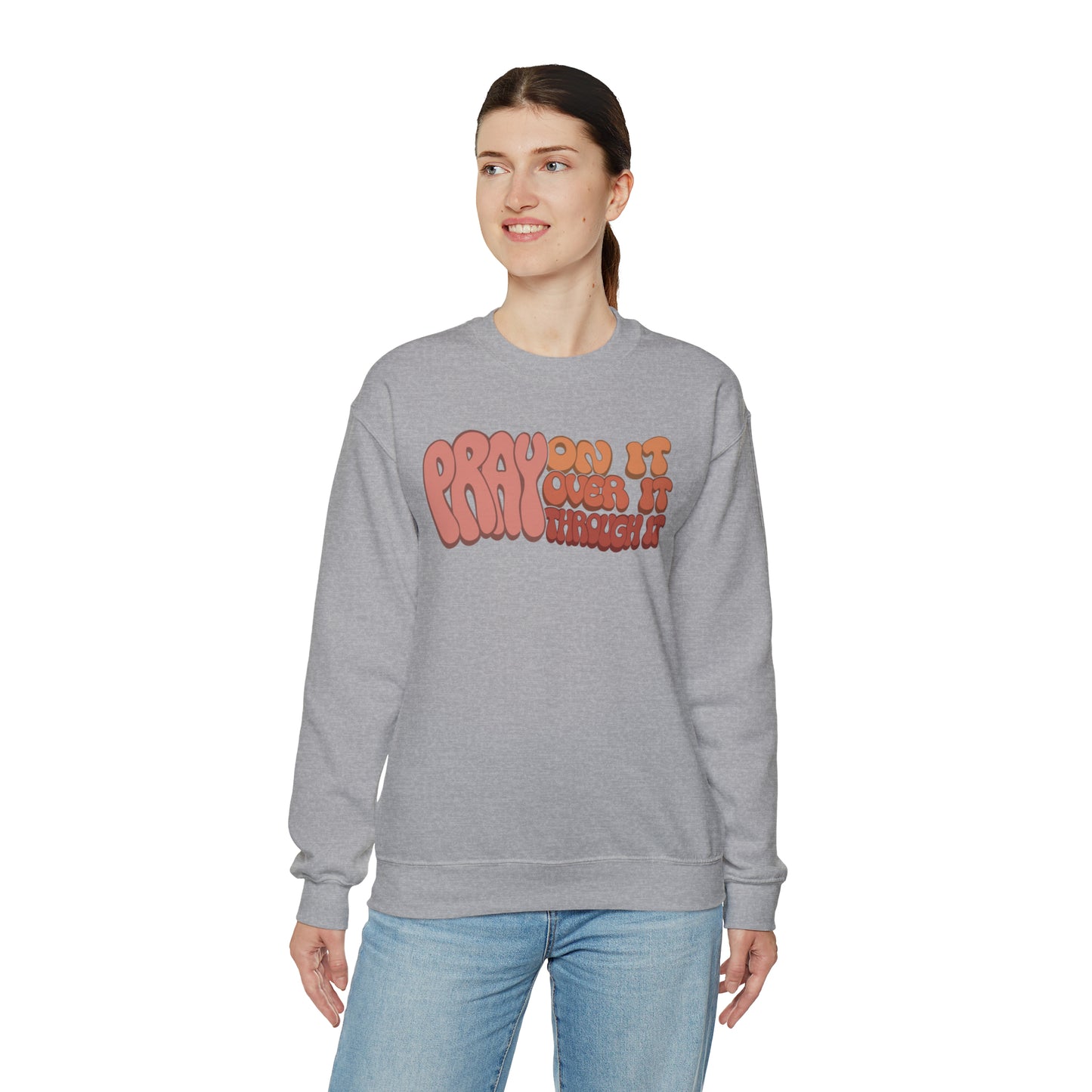 "Pray On It, Over It, Through It" Heavyweight Crewneck Sweatshirt