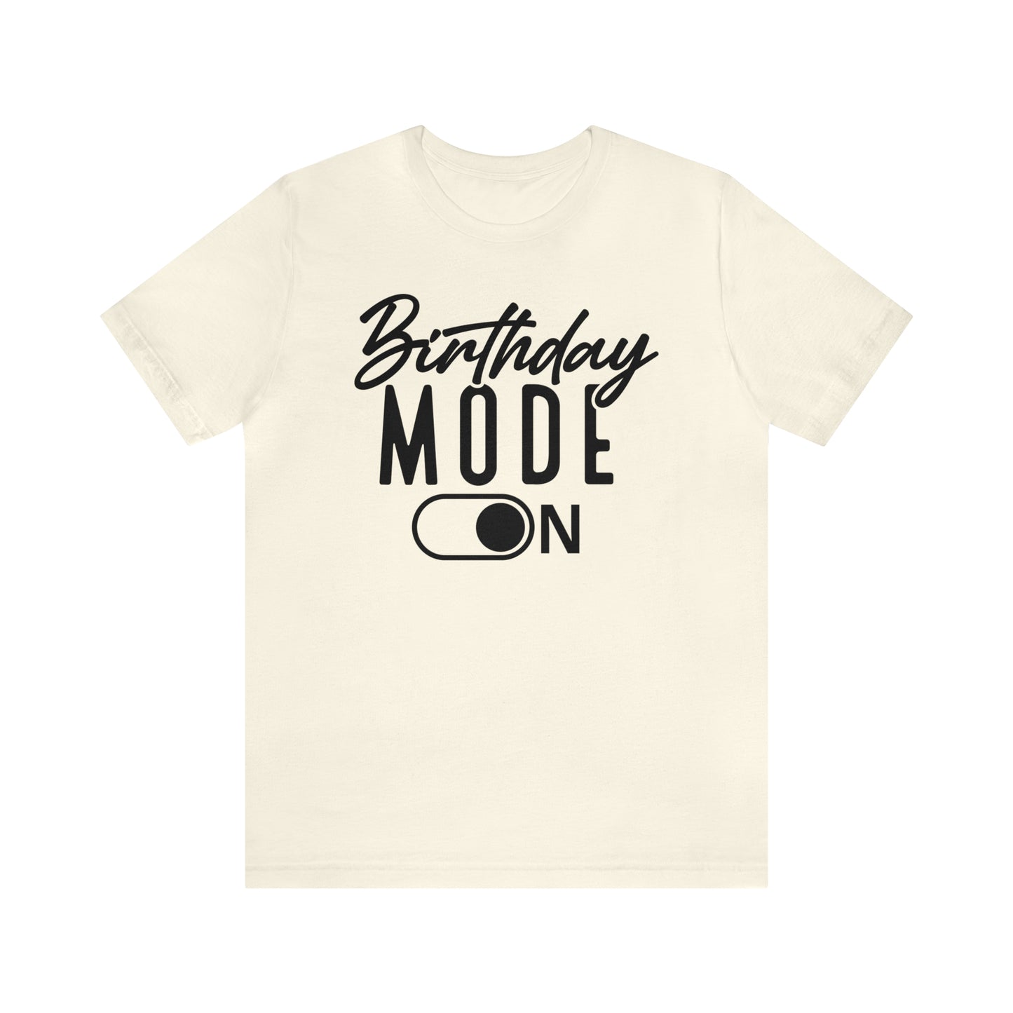 Birthday Mode On T-Shirt