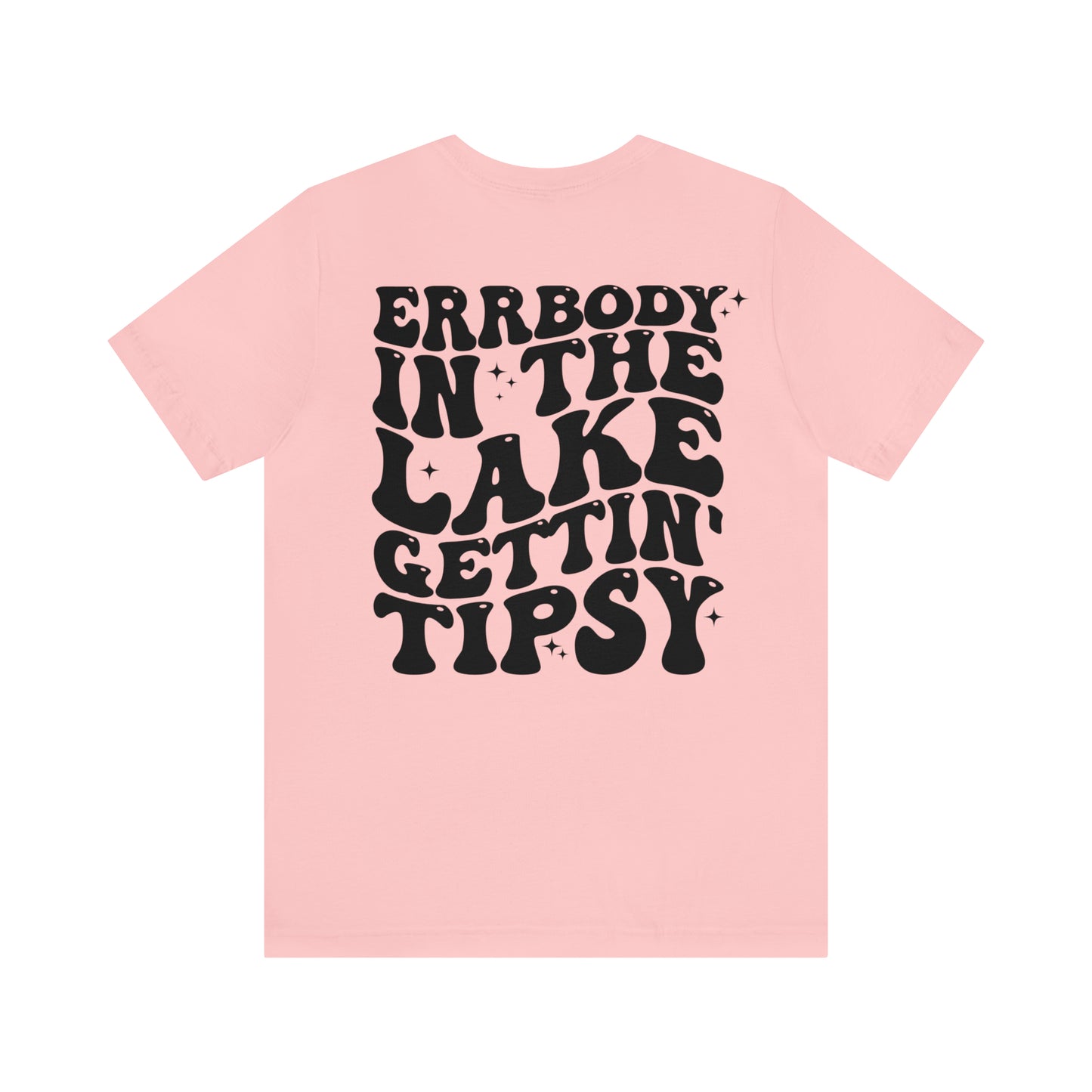 "Errbody in the Lake Gettin' Tipsy" (Front and Back Design) Unisex Jersey Short Sleeve Tee