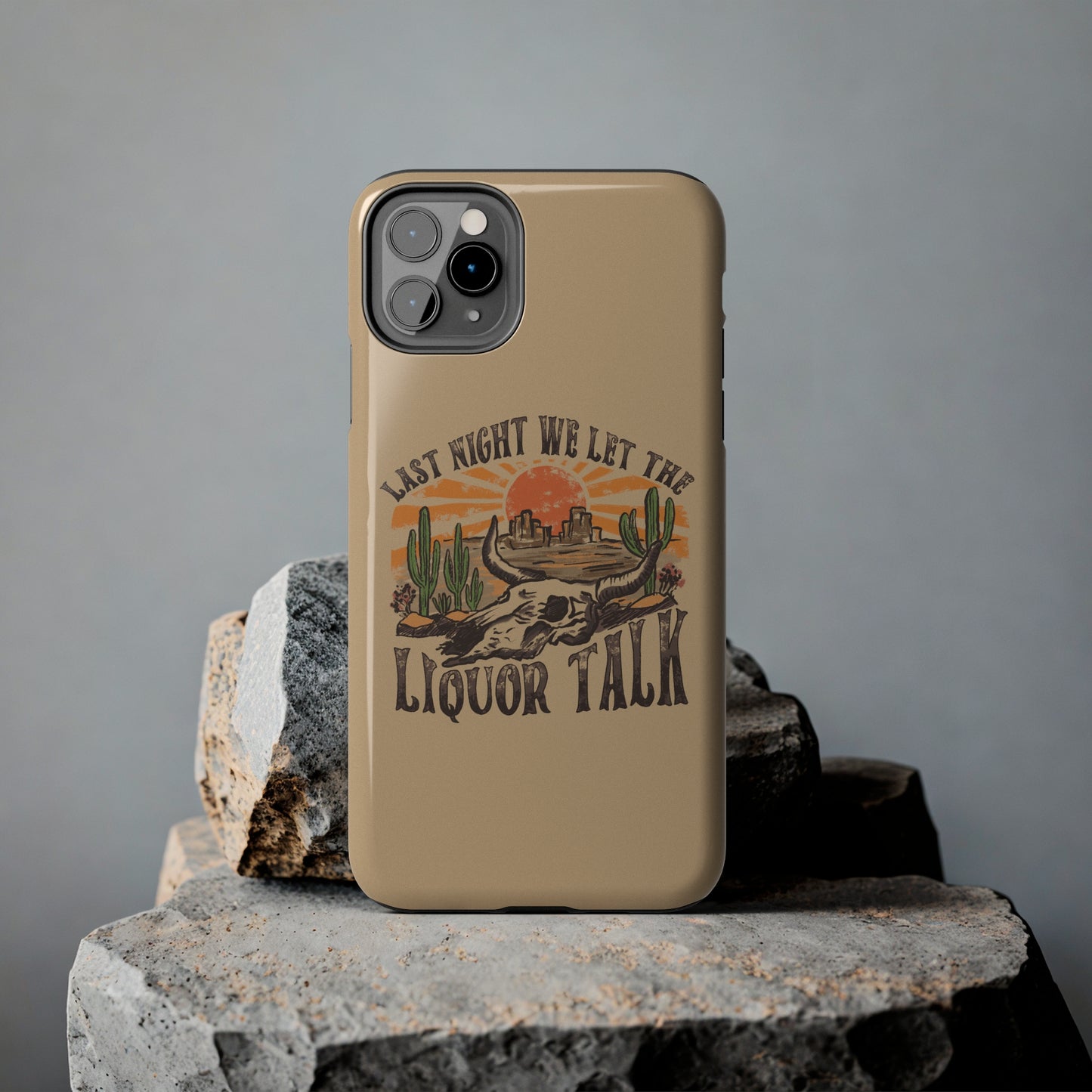 Last Night We Let the Liquor Talk Tough Phone Cases