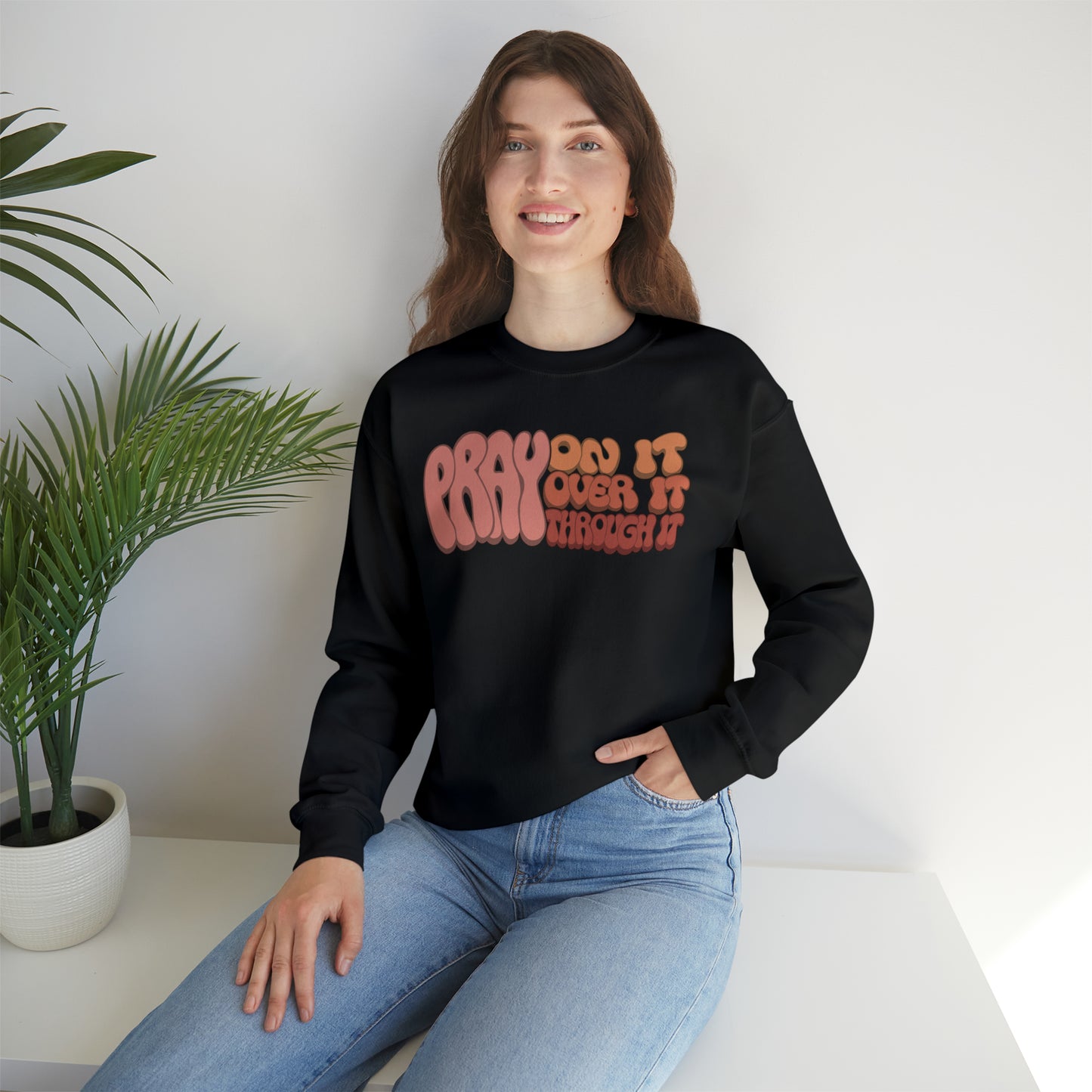 "Pray On It, Over It, Through It" Heavyweight Crewneck Sweatshirt