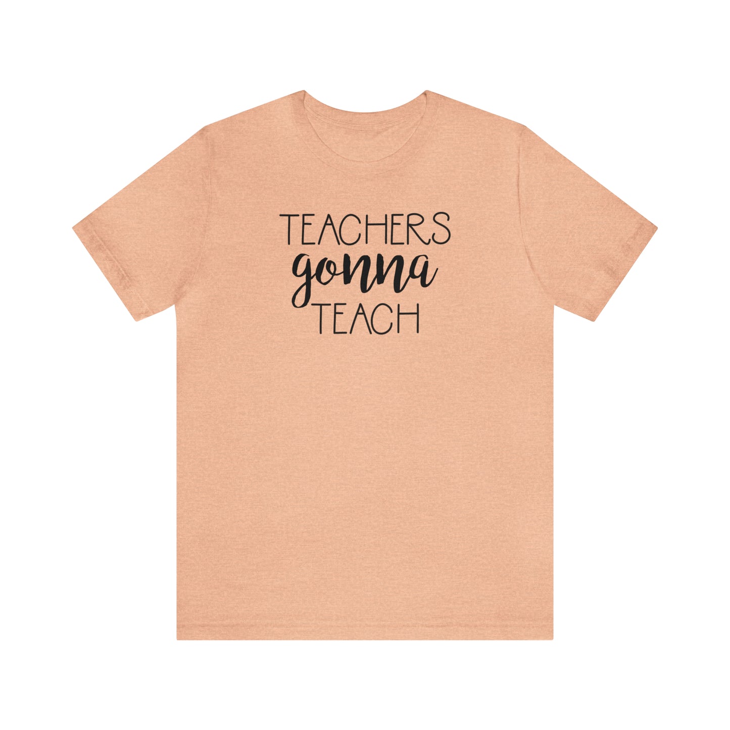 Teachers Gonna Teach T-Shirt