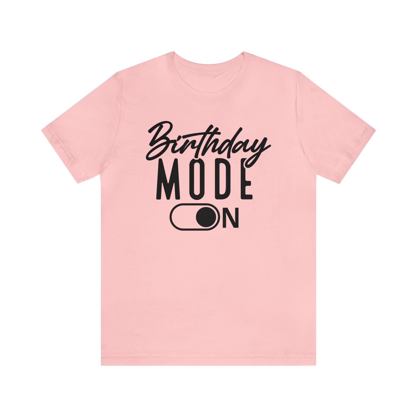 Birthday Mode On T-Shirt