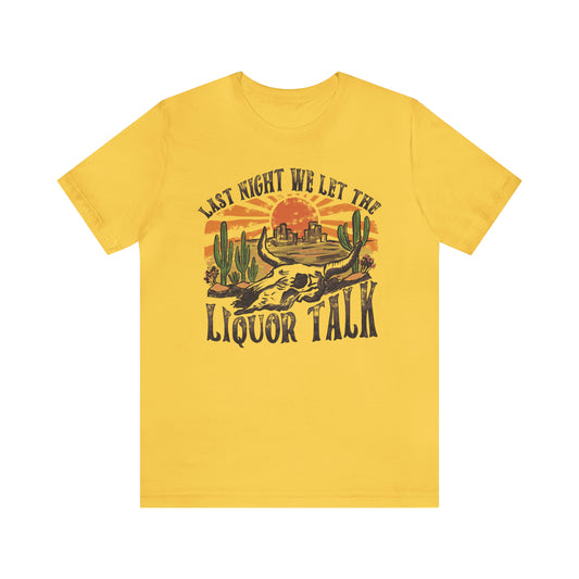 Vintage "Last Night We Let the Liquor Talk" Unisex Jersey Short Sleeve Tee