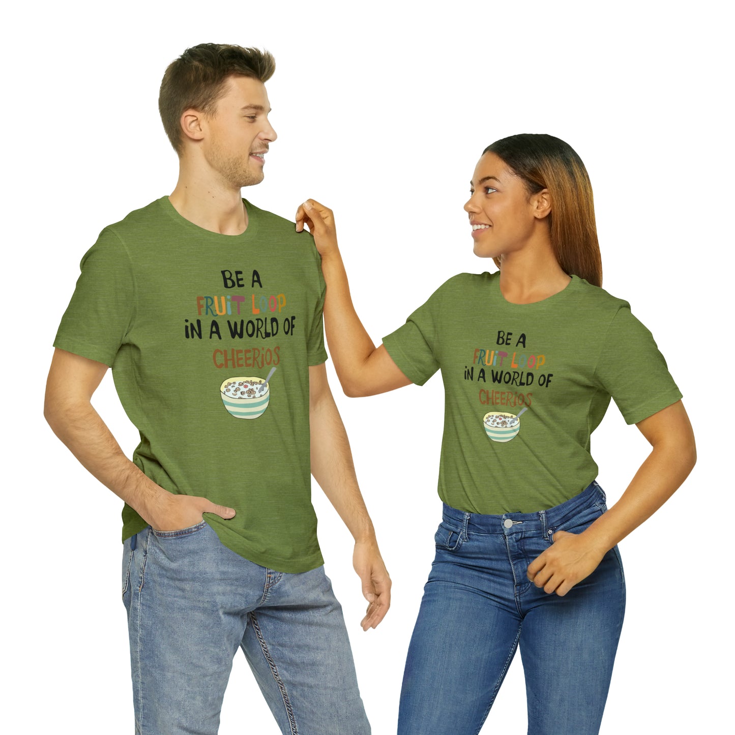 "Be a Fruit Loop in a World of Cheerios" - Bella Jersey Short Sleeve Tee (Unisex)