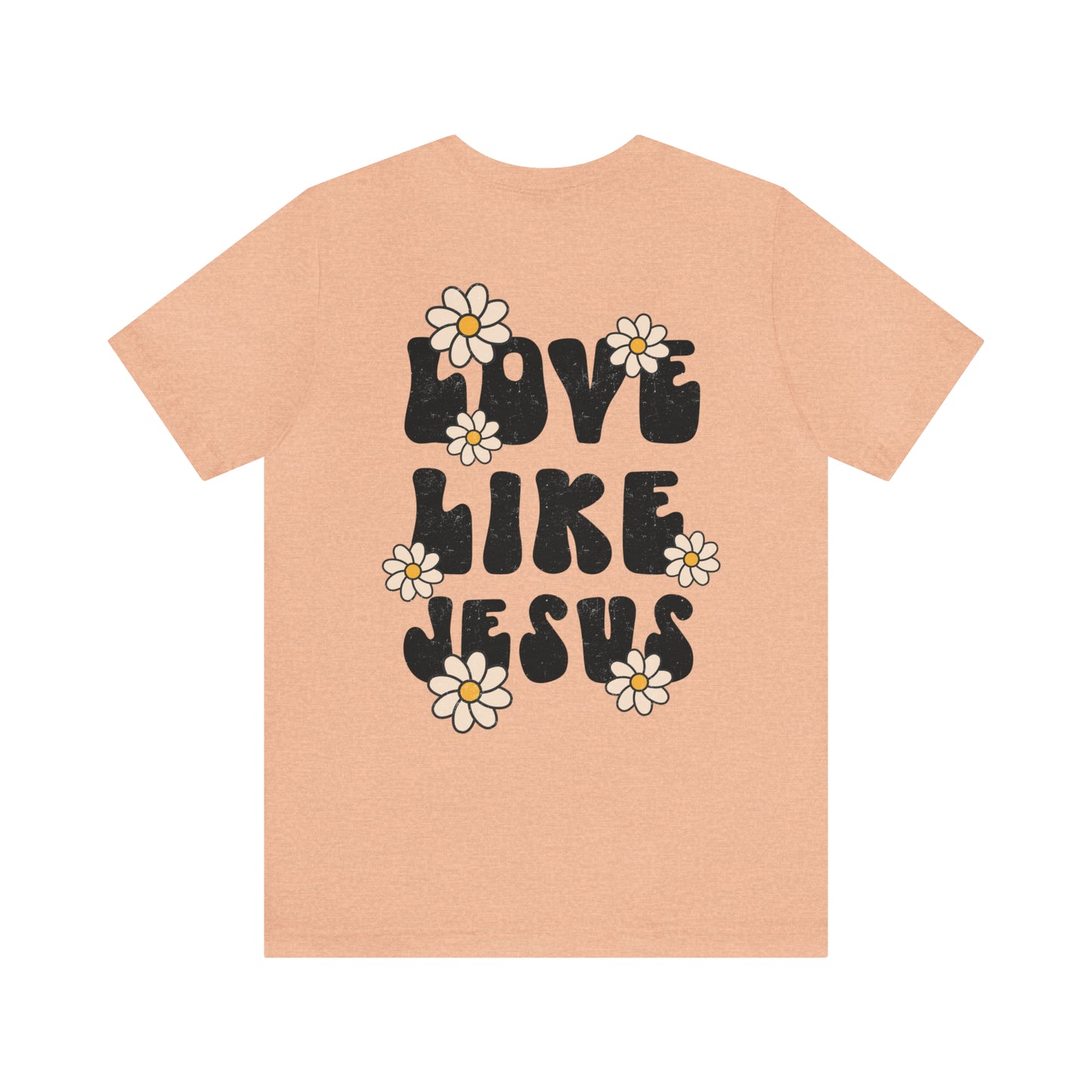 Distressed Daisy Love Like Jesus - Front and Back Design - T-Shirt