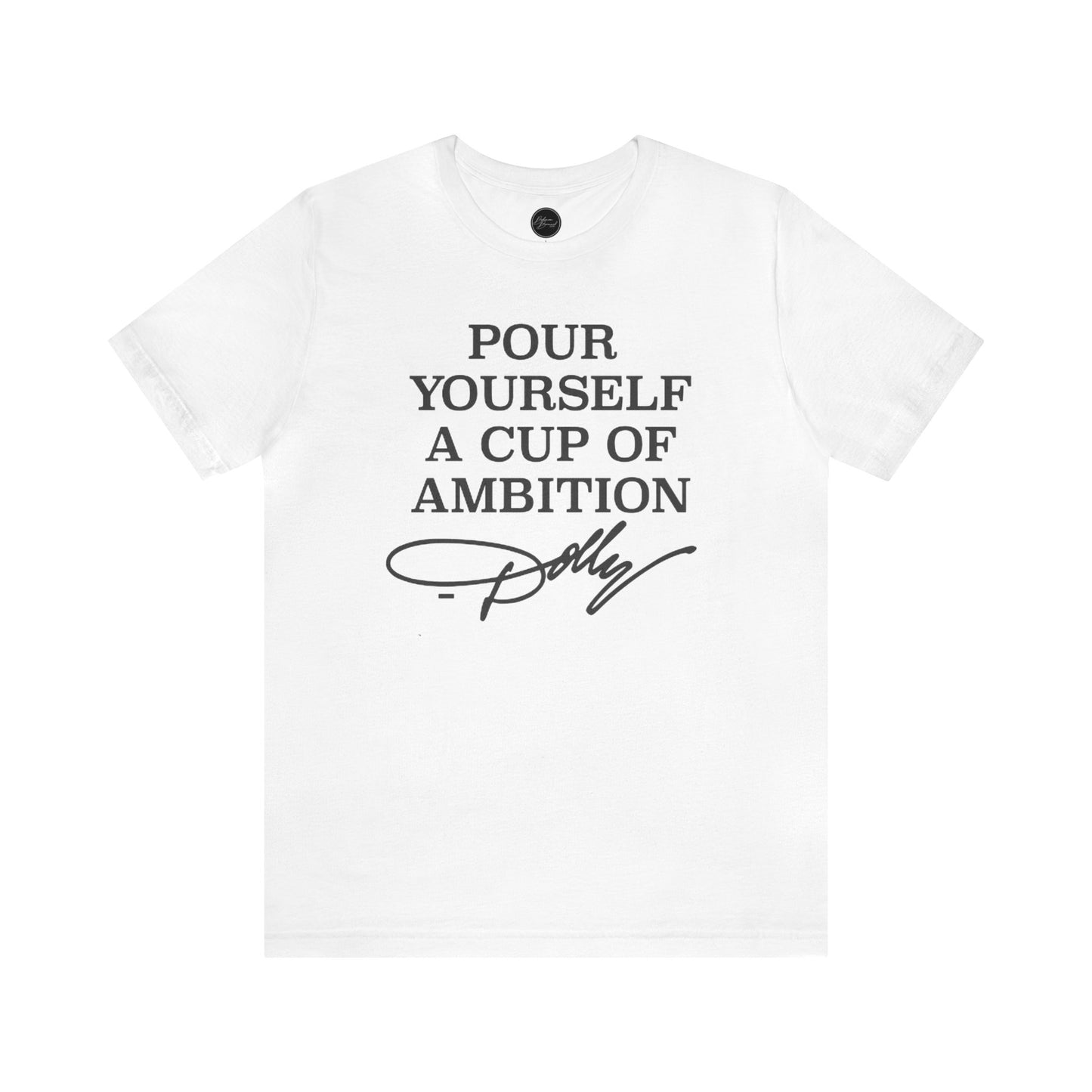 Dolly Pour Yourself A Cup of Ambition Bella Jersey Short Sleeve Tee (Unisex)