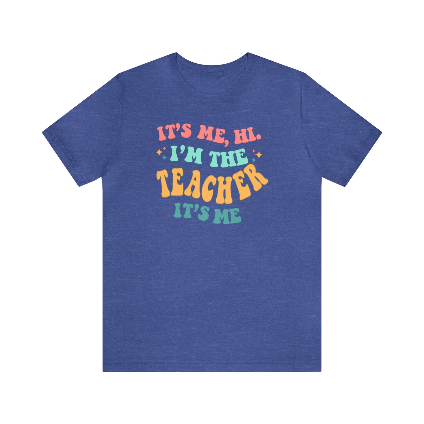 It's Me, Hi! I'm the Teacher, It's Me! Teacher Tee