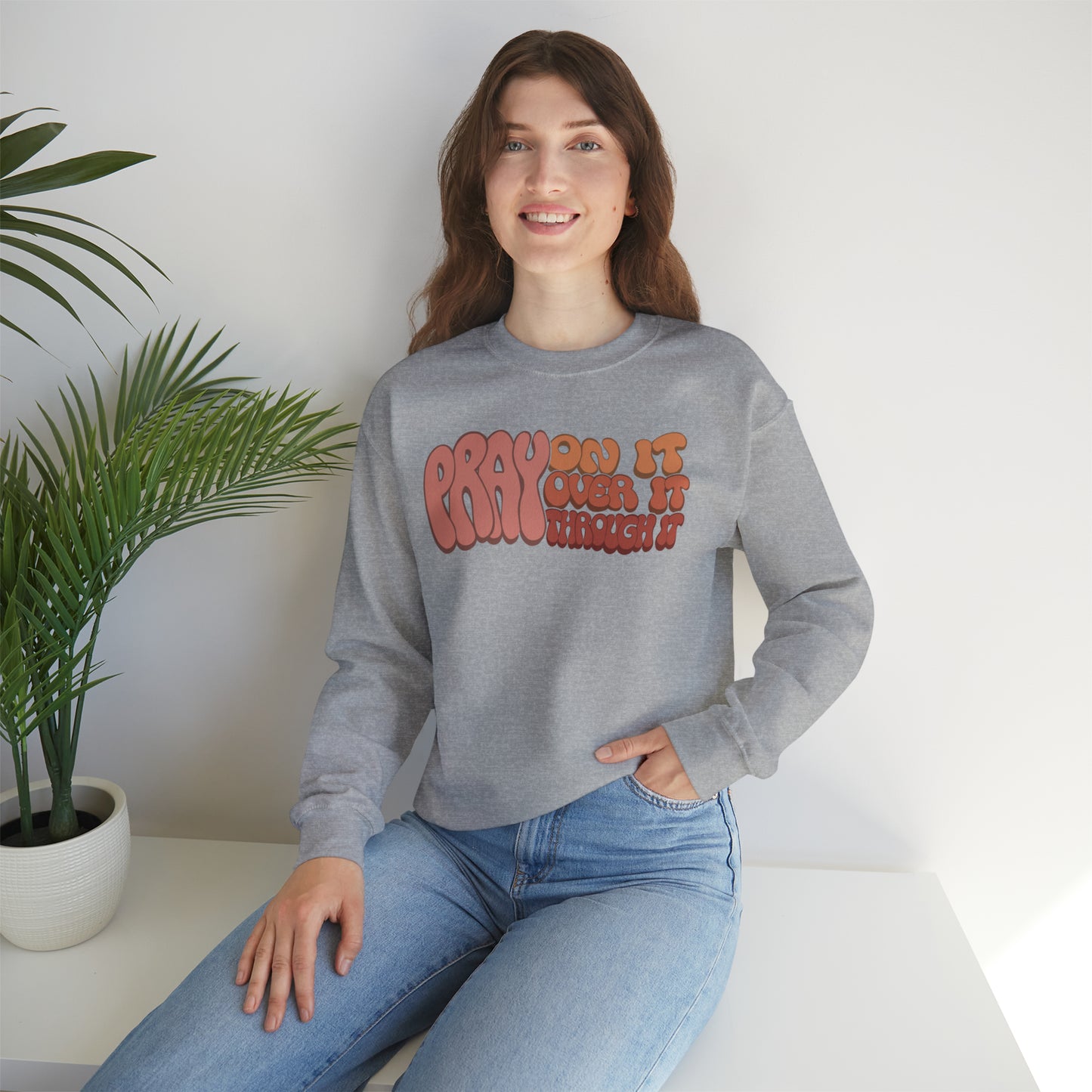 "Pray On It, Over It, Through It" Heavyweight Crewneck Sweatshirt