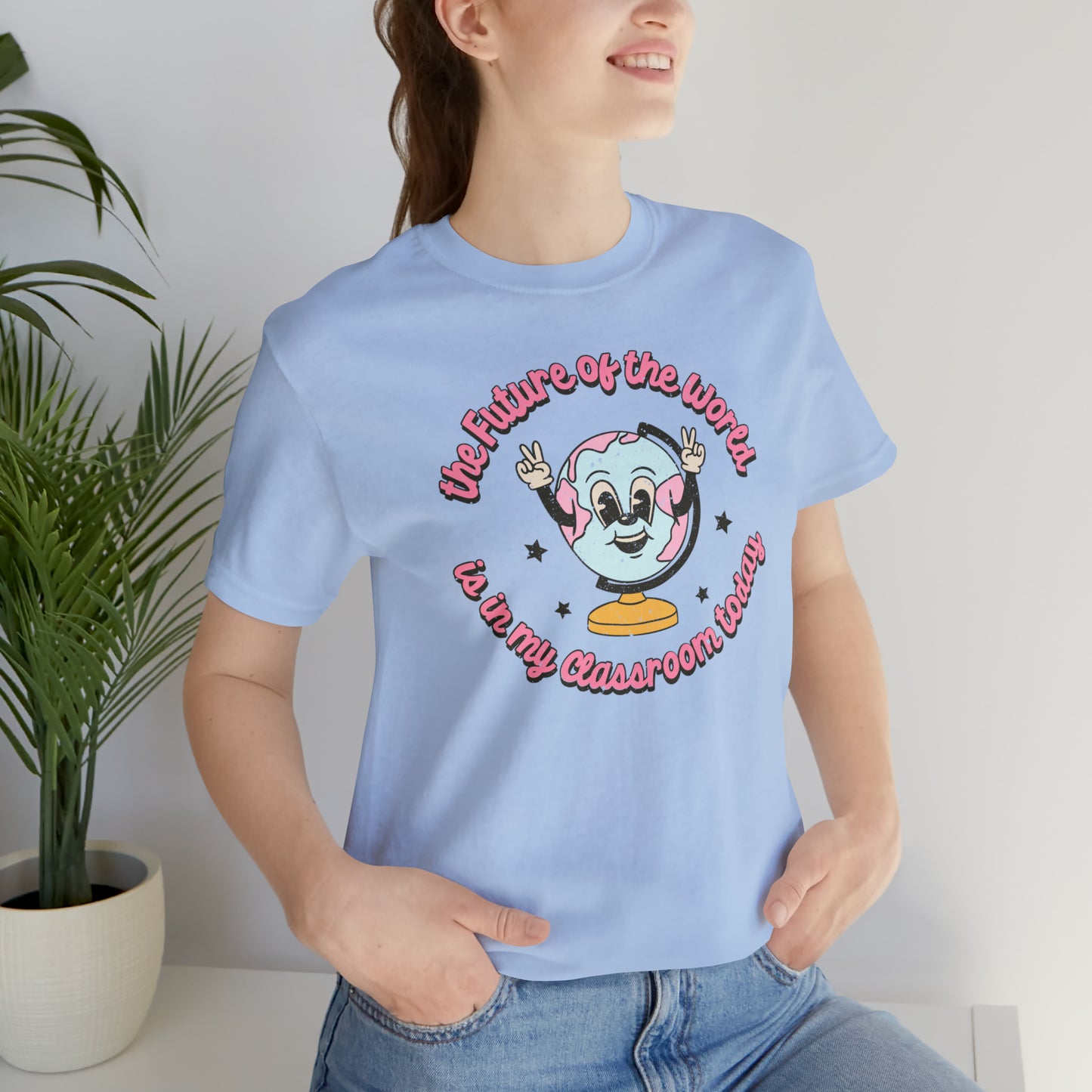 "The Future of the World is In my Classroom Today" Unisex Jersey Short Sleeve Tee