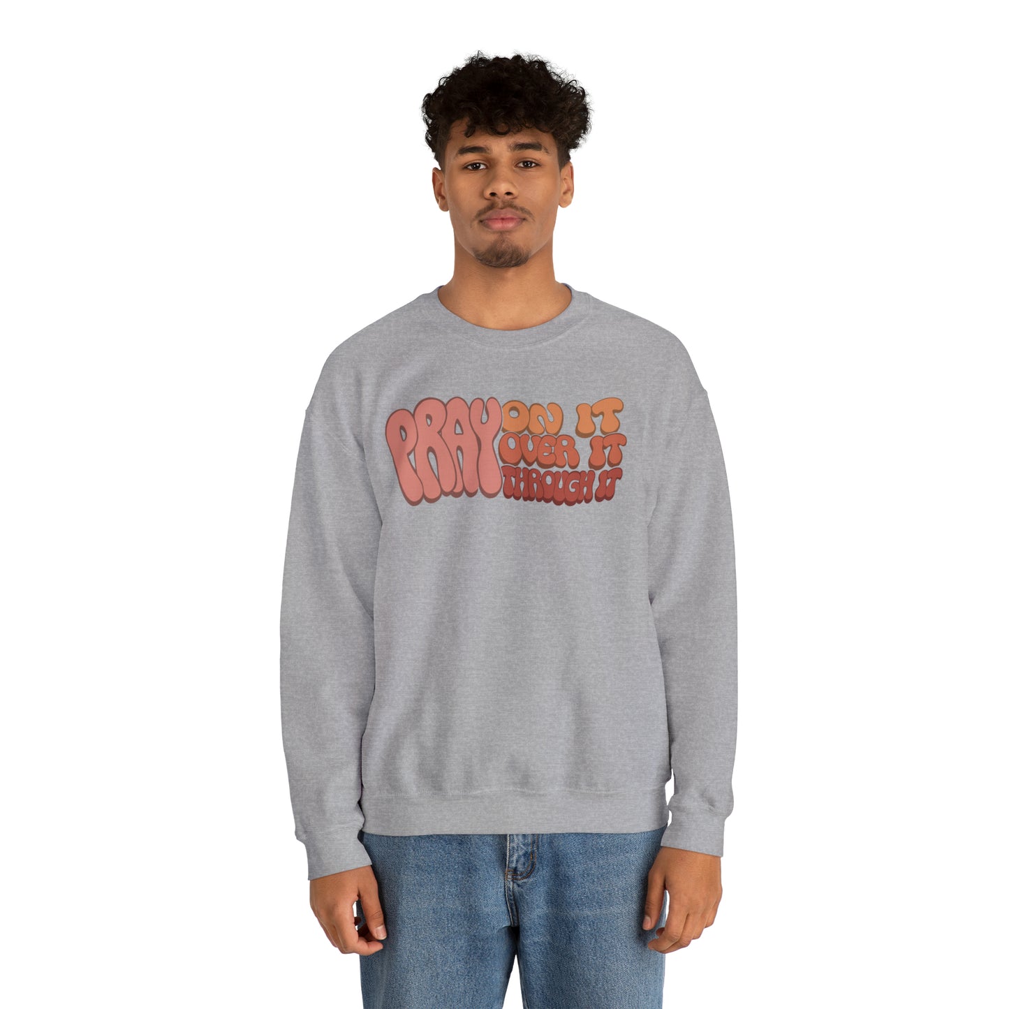 "Pray On It, Over It, Through It" Heavyweight Crewneck Sweatshirt
