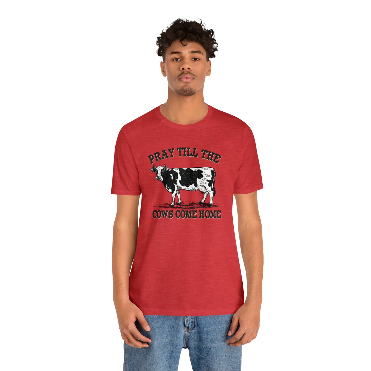 Pray 'til the Cows Come Home Unisex Jersey Short Sleeve Tee