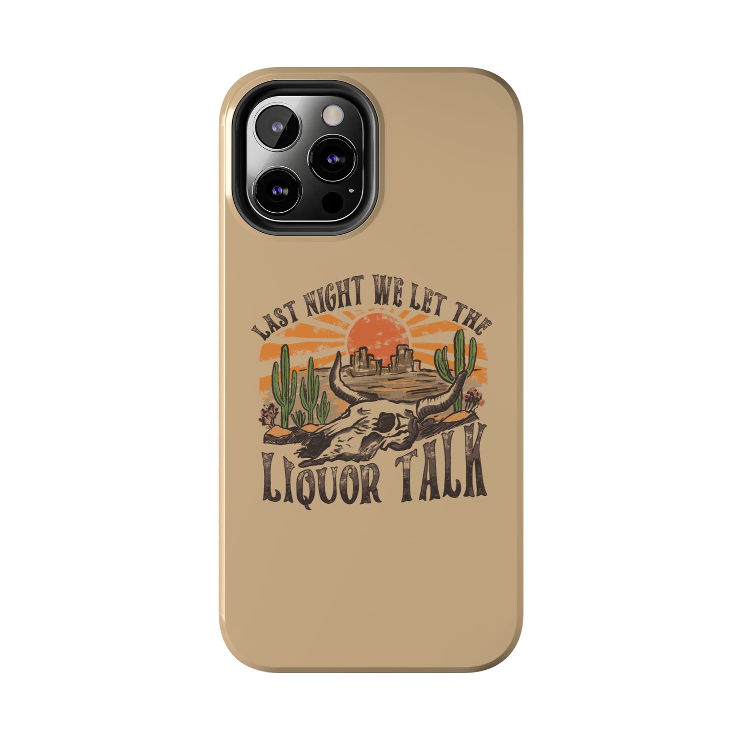 Last Night We Let the Liquor Talk Tough Phone Cases