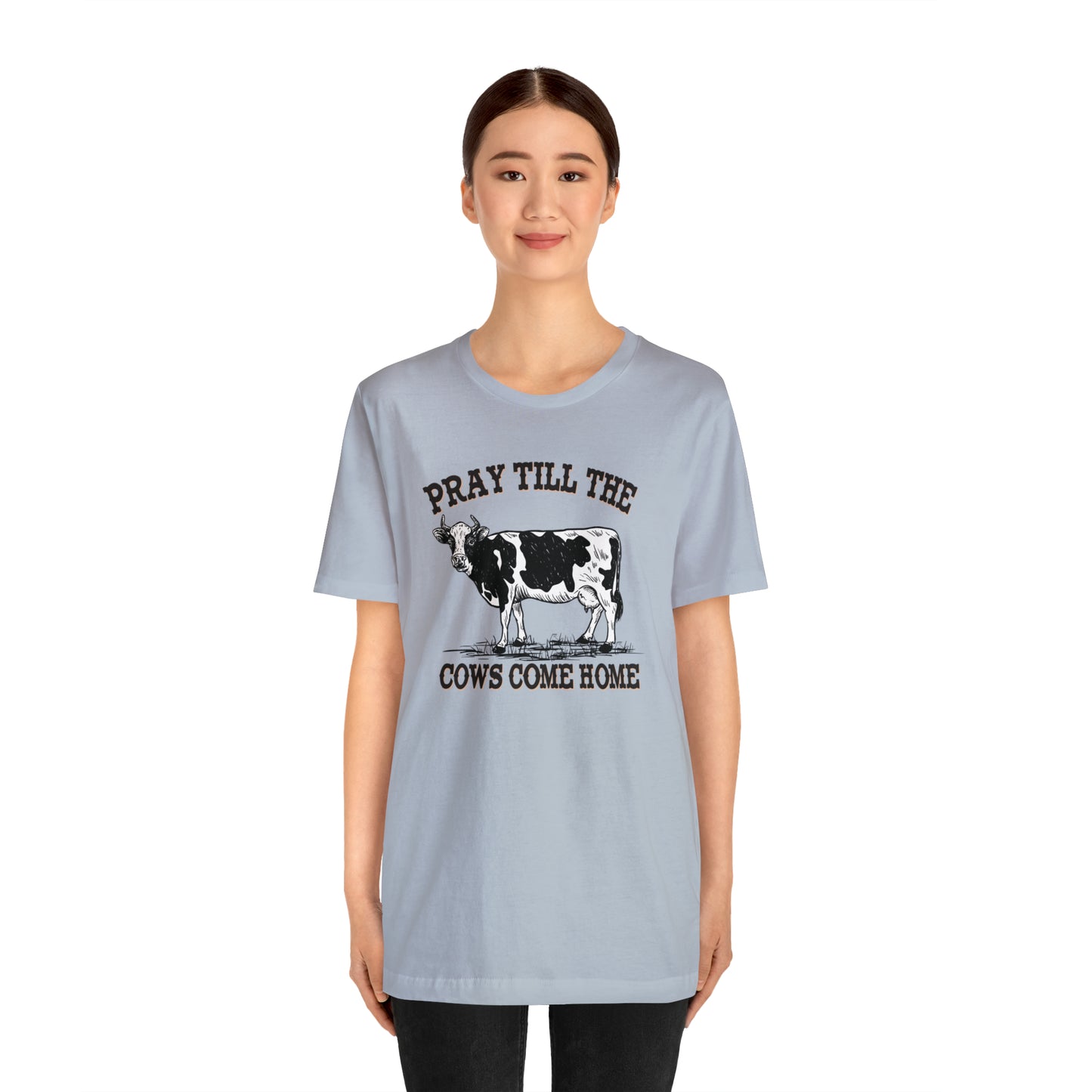 Pray 'til the Cows Come Home Unisex Jersey Short Sleeve Tee
