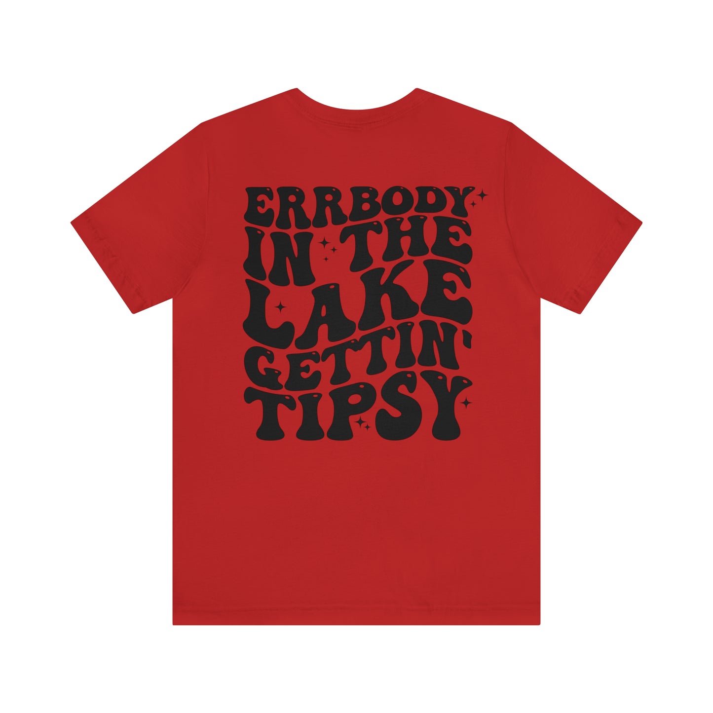 "Errbody in the Lake Gettin' Tipsy" (Front and Back Design) Unisex Jersey Short Sleeve Tee