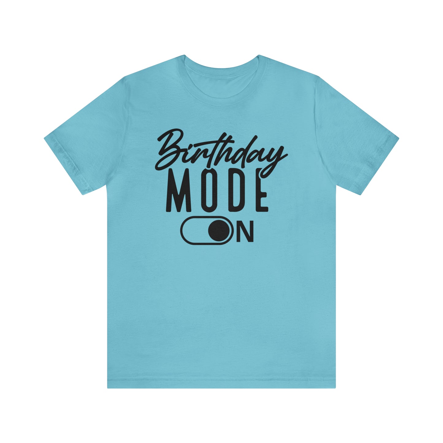 Birthday Mode On T-Shirt